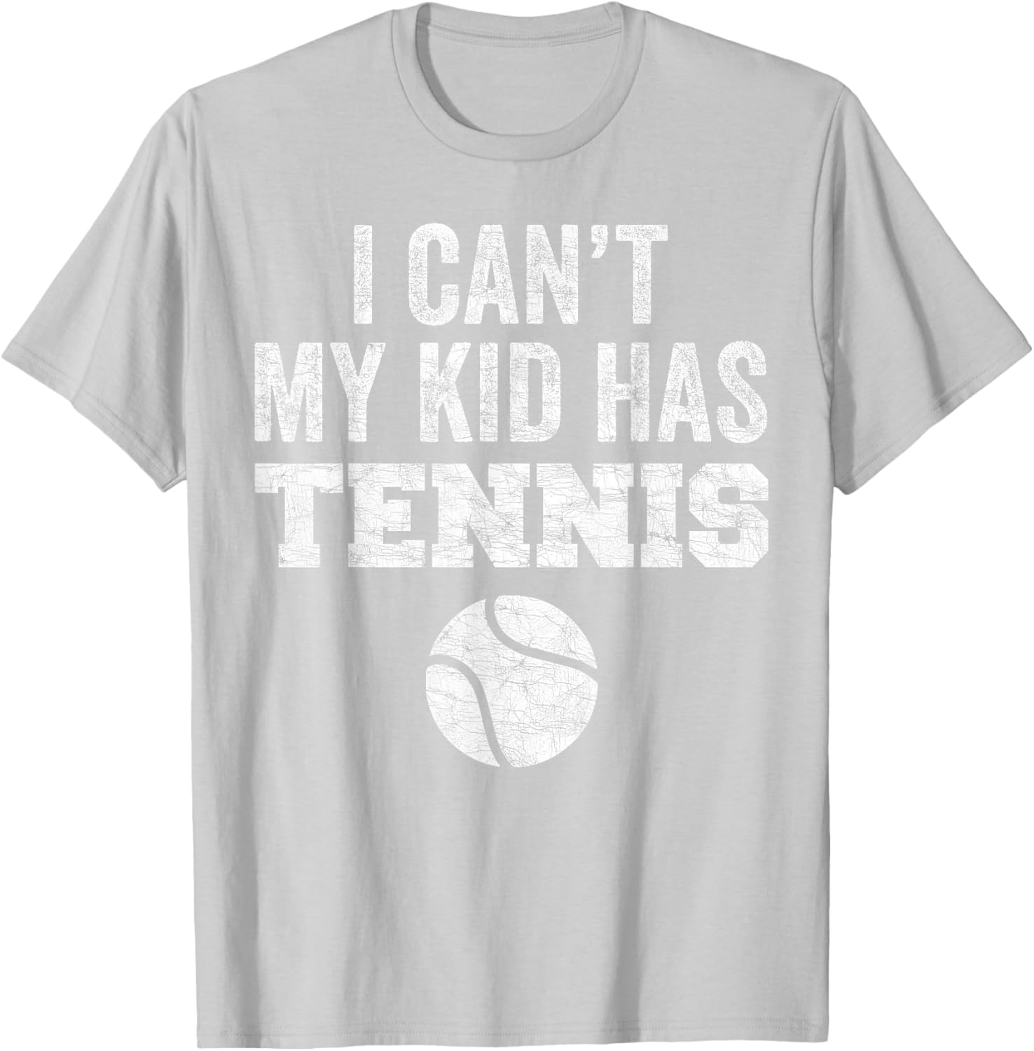 Funny Tennis Mom Dad Tee I Can't My Kid Has Tennis Distressed Style - 8