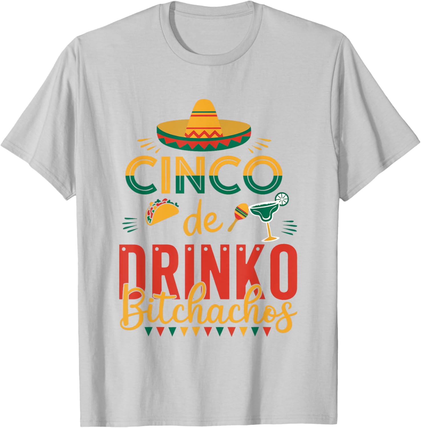 Cinco De Drinko Bitchachos Fiesta T-Shirt Fun Party Apparel for Celebration - 13