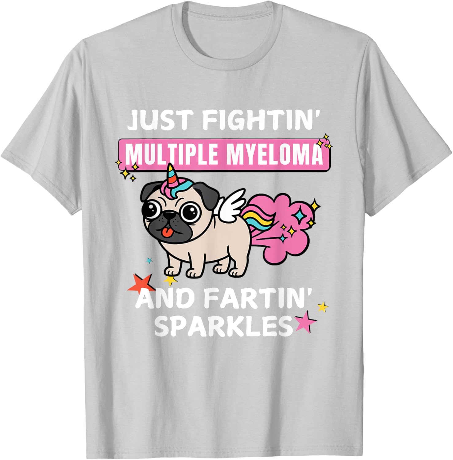 Just Fightin Multiple Myeloma and Fartin Sparkles T-Shirt for Comfort and Style - 21