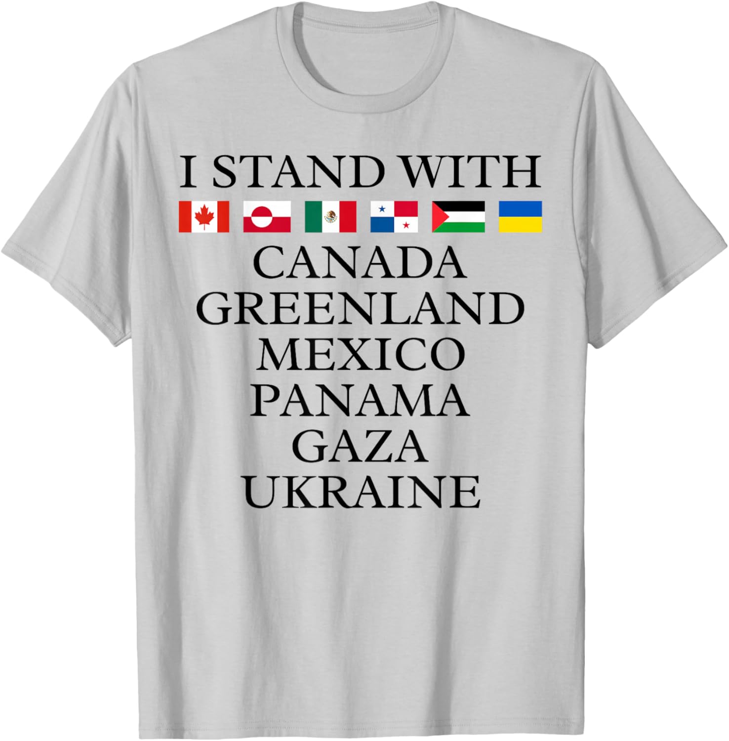 I Stand With Canada Greenland Mexico Panama Gaza Ukraine T-Shirt - 7
