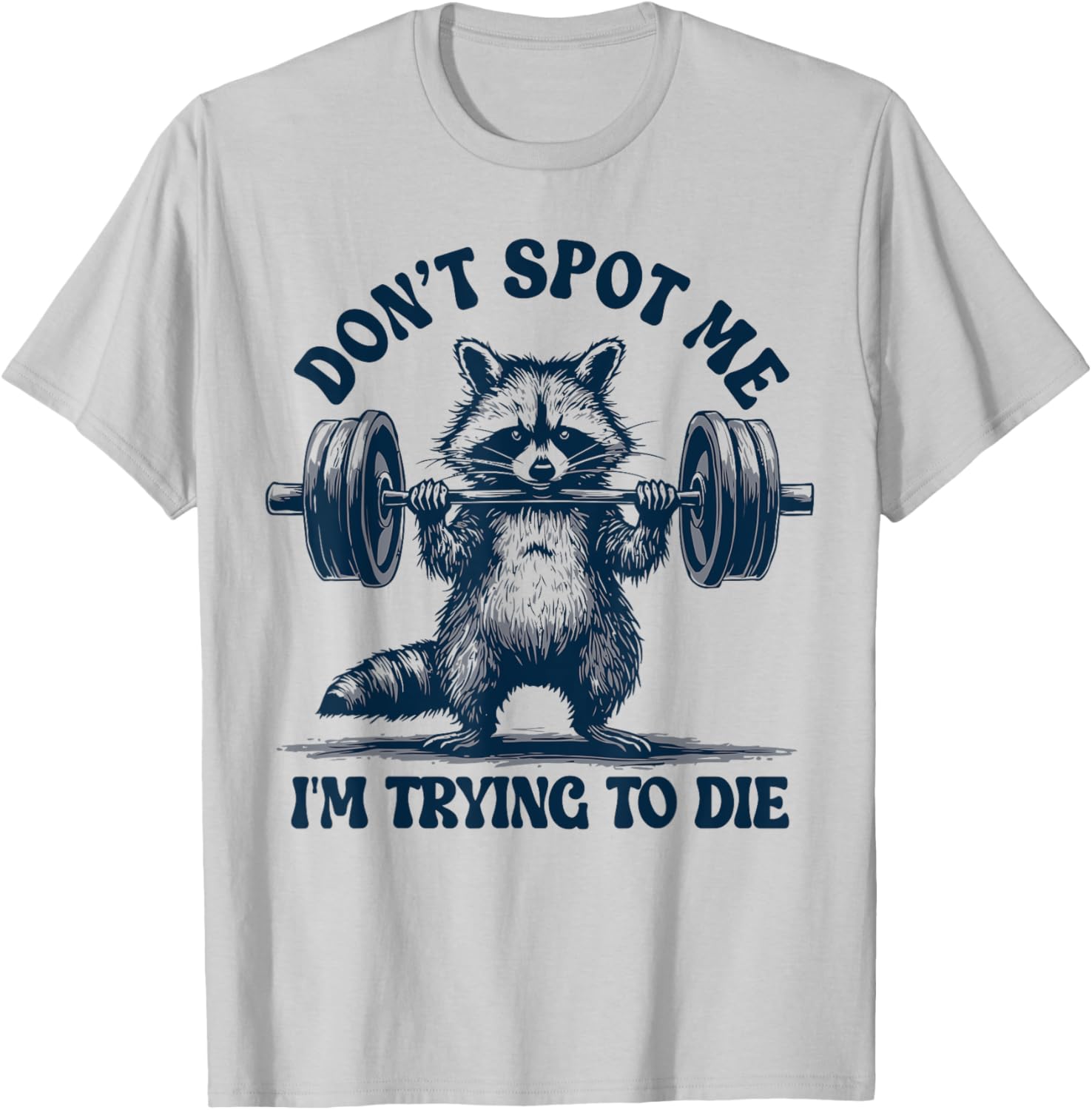 Funny Gym Raccoon Don't Spot Me I'm Trying to Die Training T-Shirt - 6