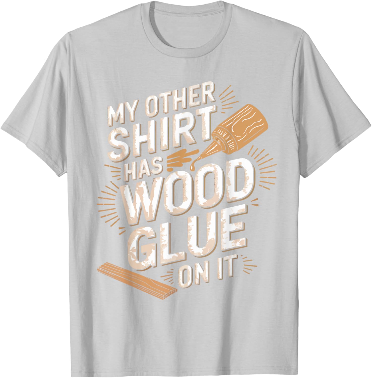 Funny Carpenter T-Shirt My Other Has Wood Glue On It Perfect Gift for Men - 27