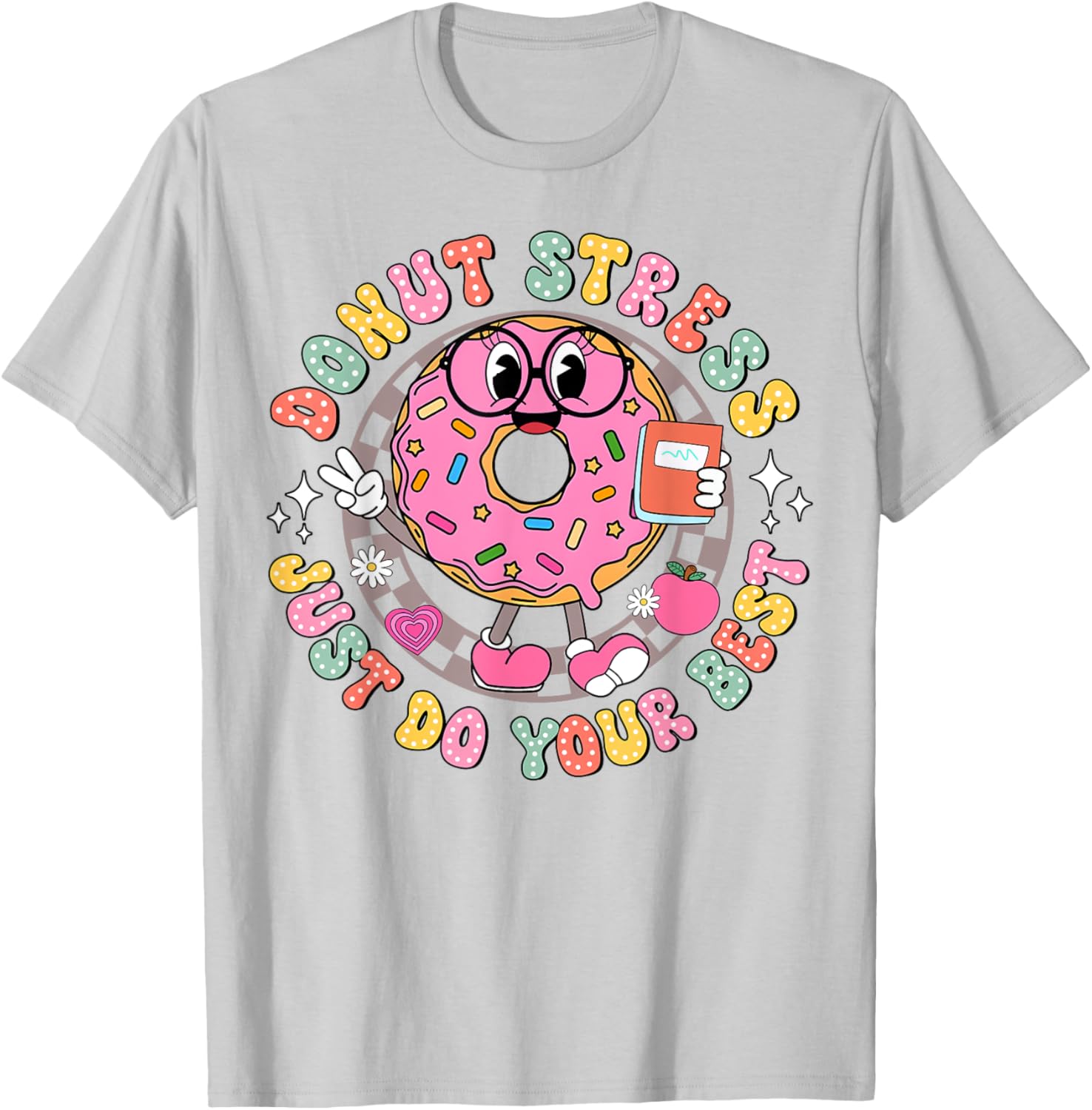Donut Stress Just Do Your Best Testing Day Teacher T-Shirt for Comfort - 20