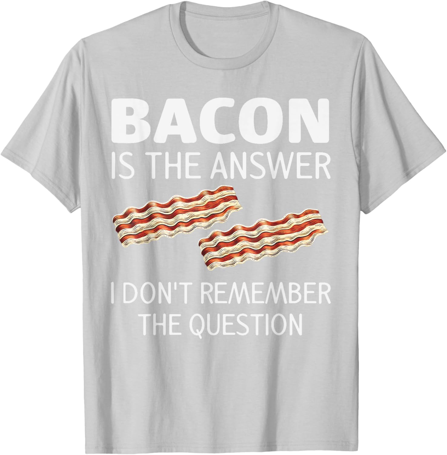 Funny Bacon Is The Answer Foodie T-Shirt for Fun Food Lovers - 3