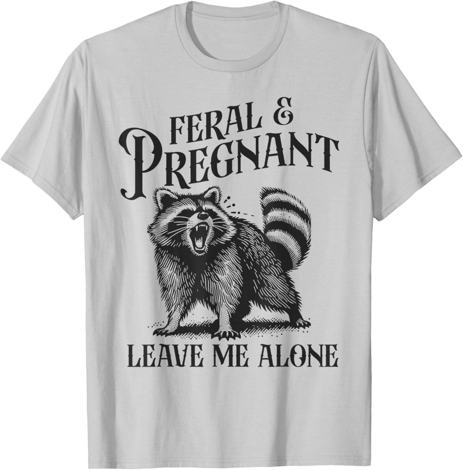 Funny Feral and Pregnant Leave Me Alone T-Shirt for Moms-to-Be - 12