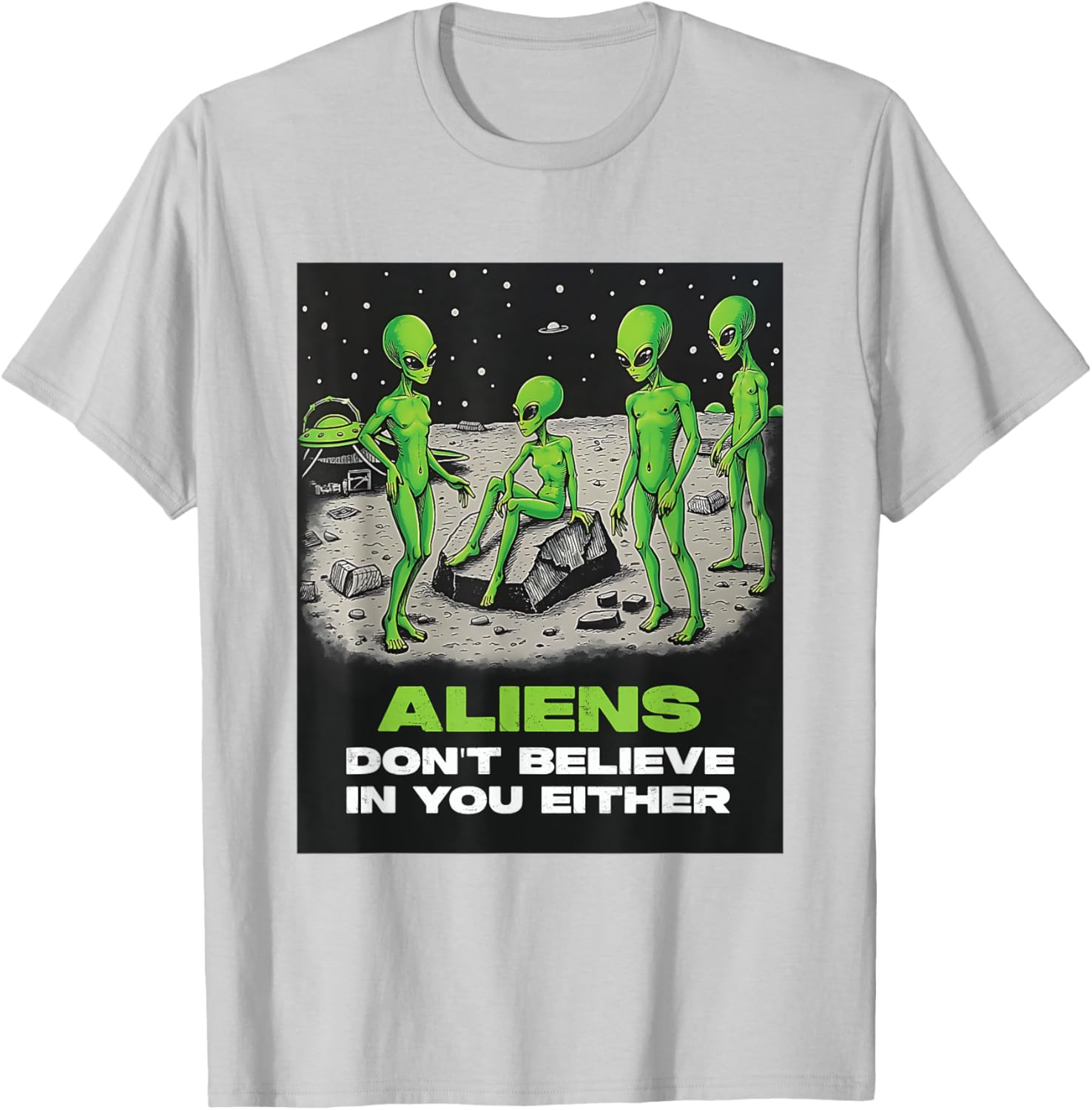 Funny Extraterrestrial T-Shirt - Aliens Don't Believe in You Design - 22