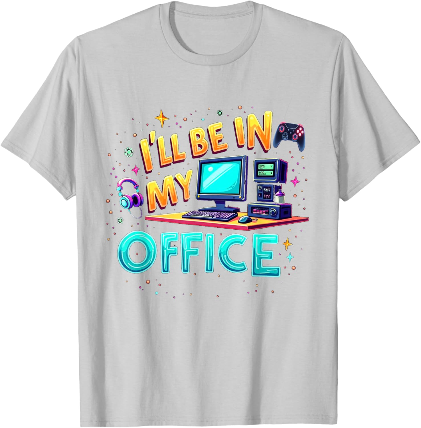 Funny PC Gaming Nerd T-Shirt I'll Be in My Office for Gamers and Techies - 17