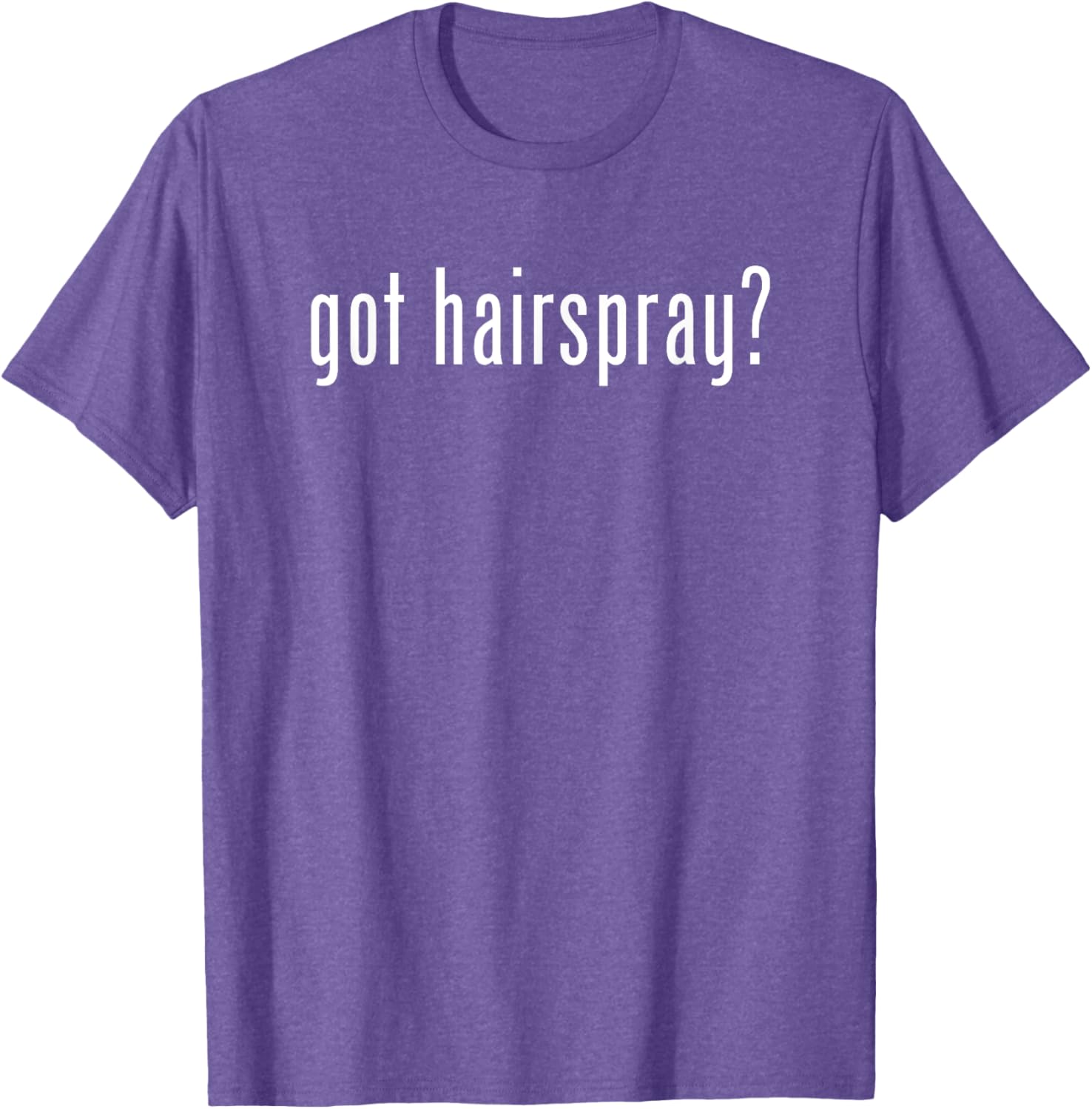 Funny Got Hairspray T-Shirt for Humor Lovers - Trendy Casual Wear - 11
