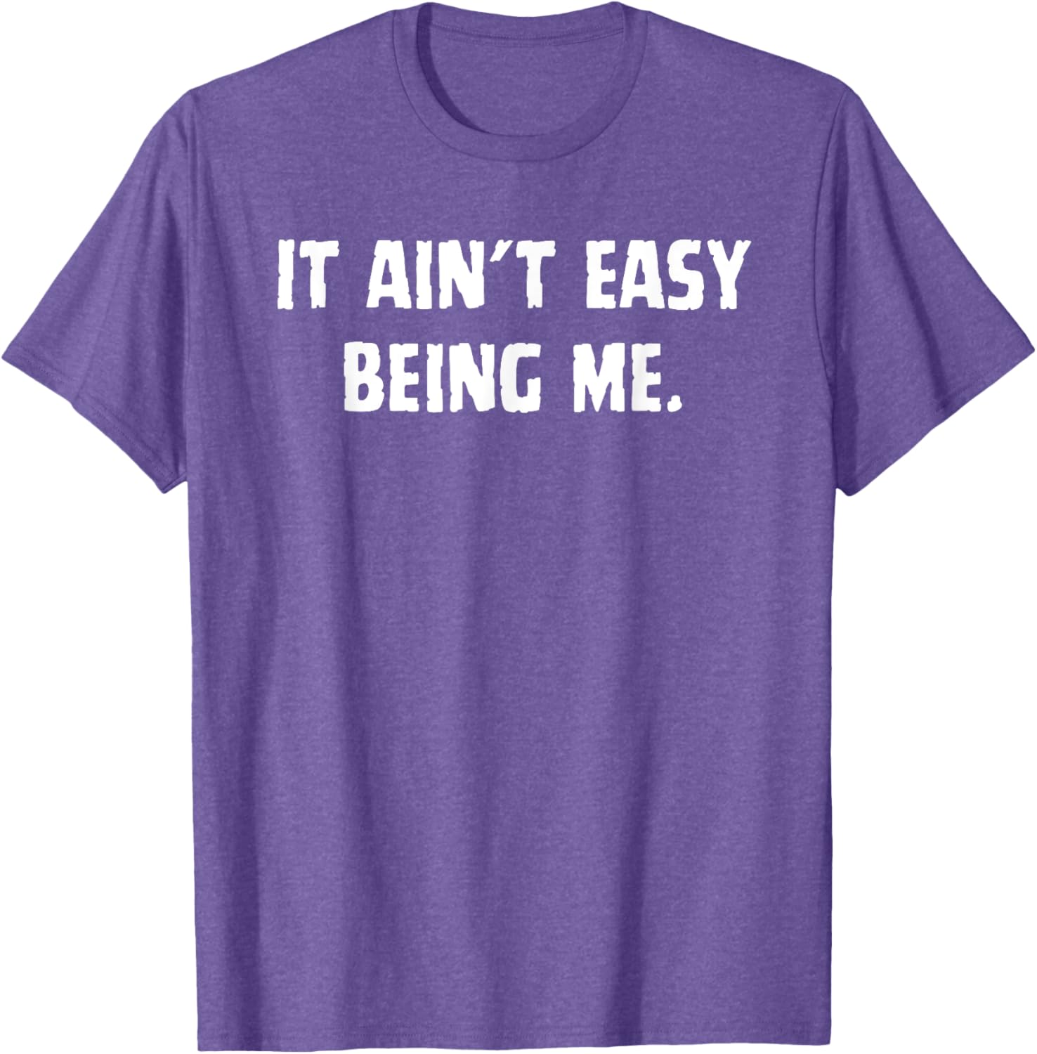 Funny It Ain't Easy Being Me T-Shirt for Men and Women – Casual Wear - 12