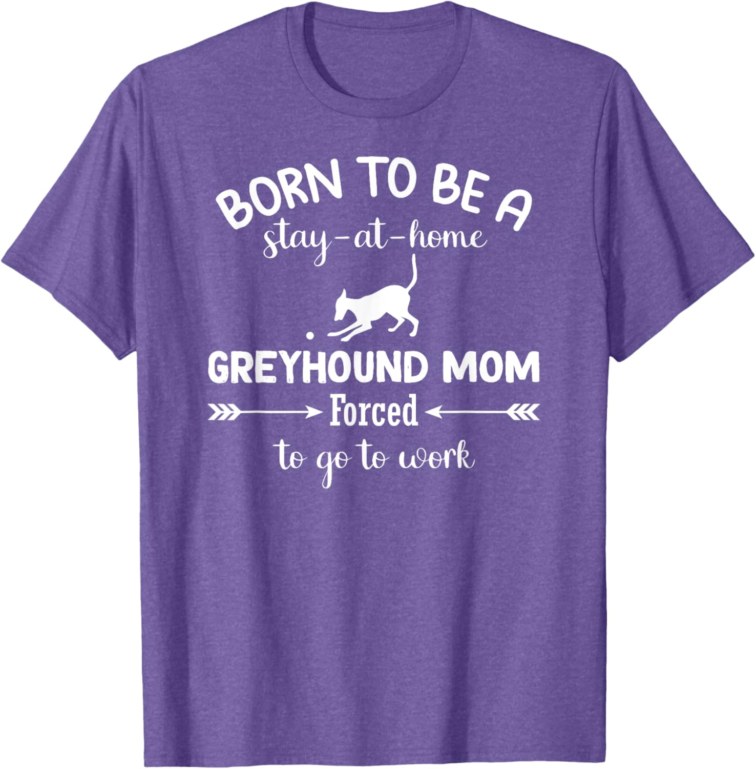 Born To Be A Stay At Home Greyhound Mom Work T-Shirt for Dog Lovers - 17
