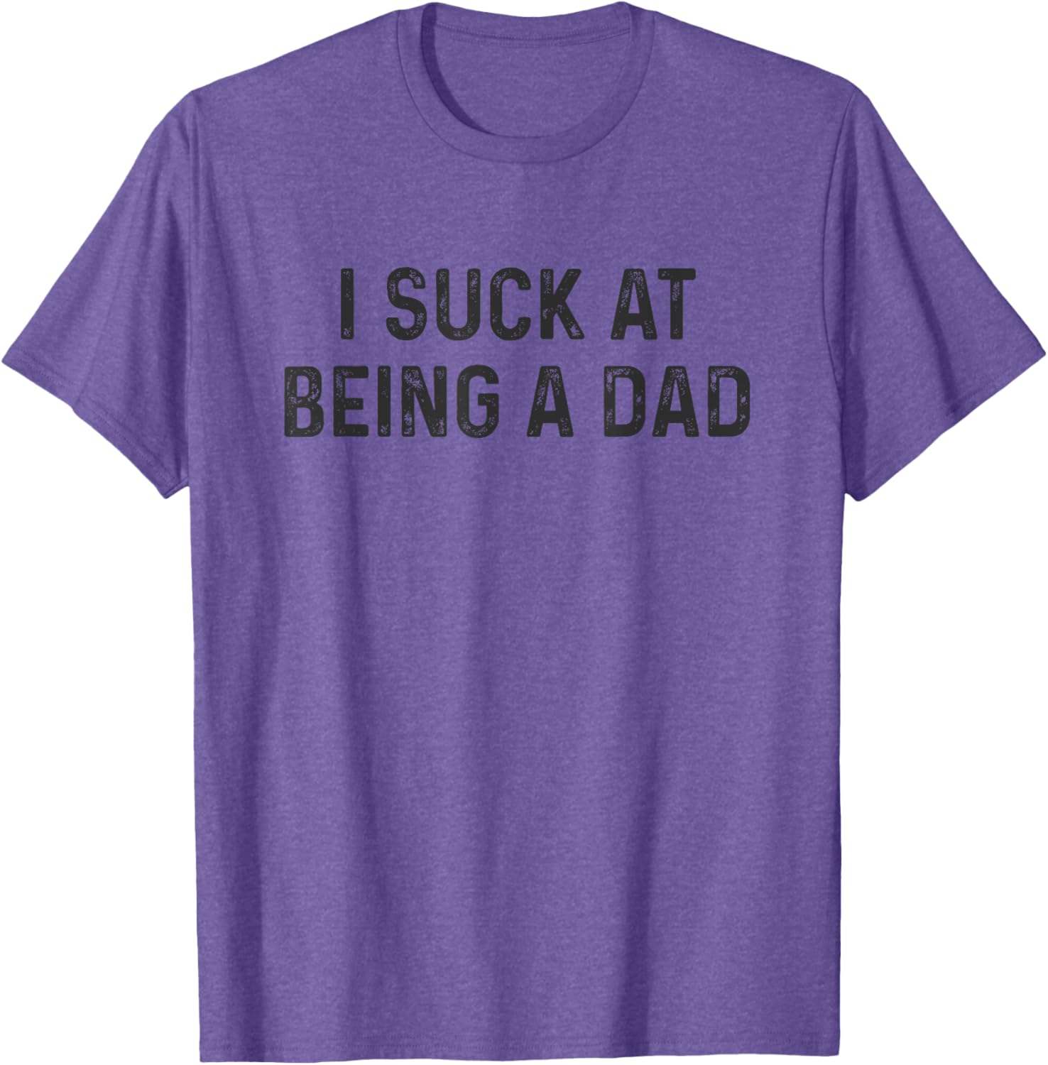 Funny Bad Dad T-Shirt I Suck at Being a Dad Great Gift for Fathers - 6