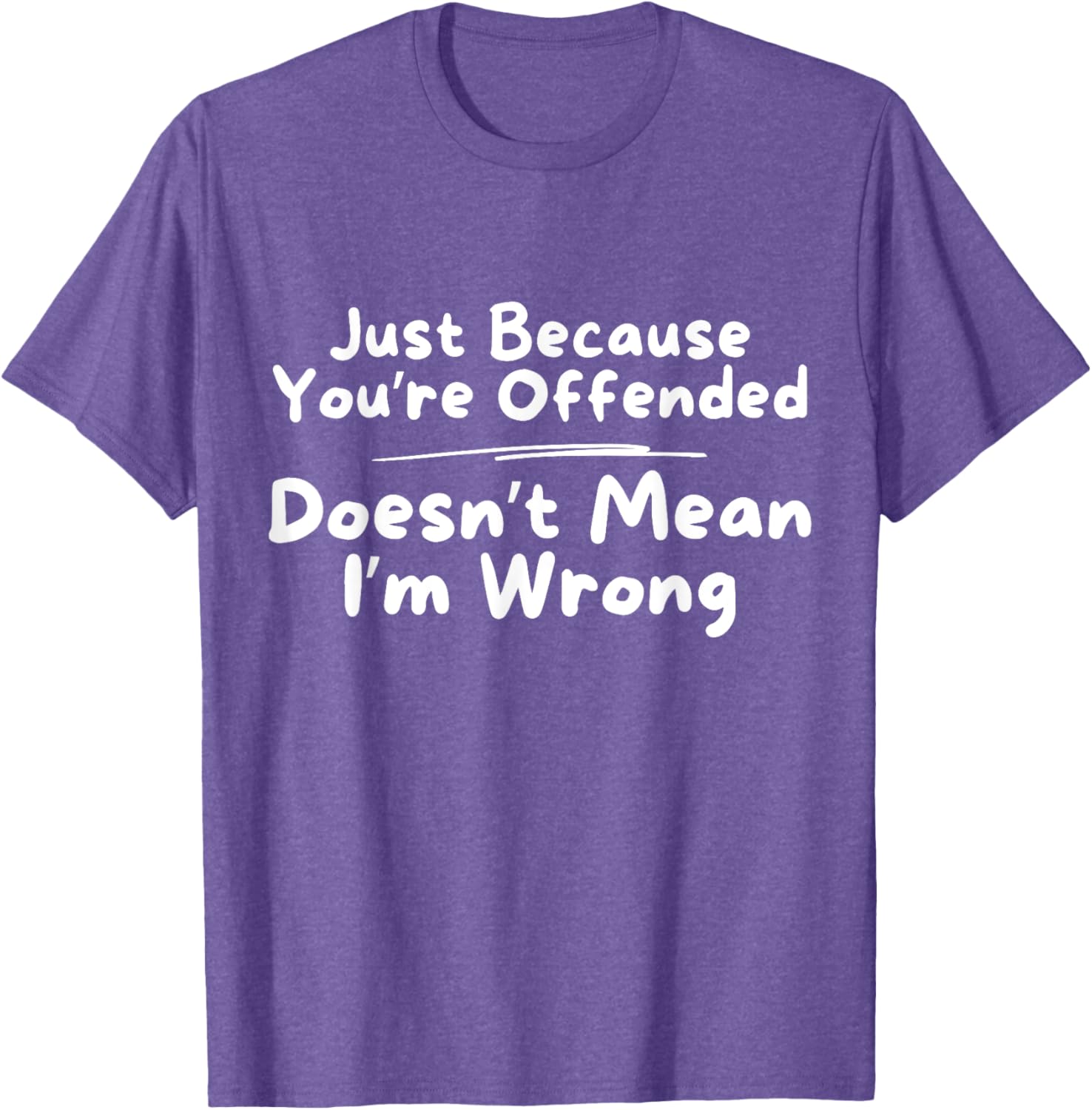 Funny Just Because You're Offended Doesn't Mean I'm Wrong T-Shirt - 12