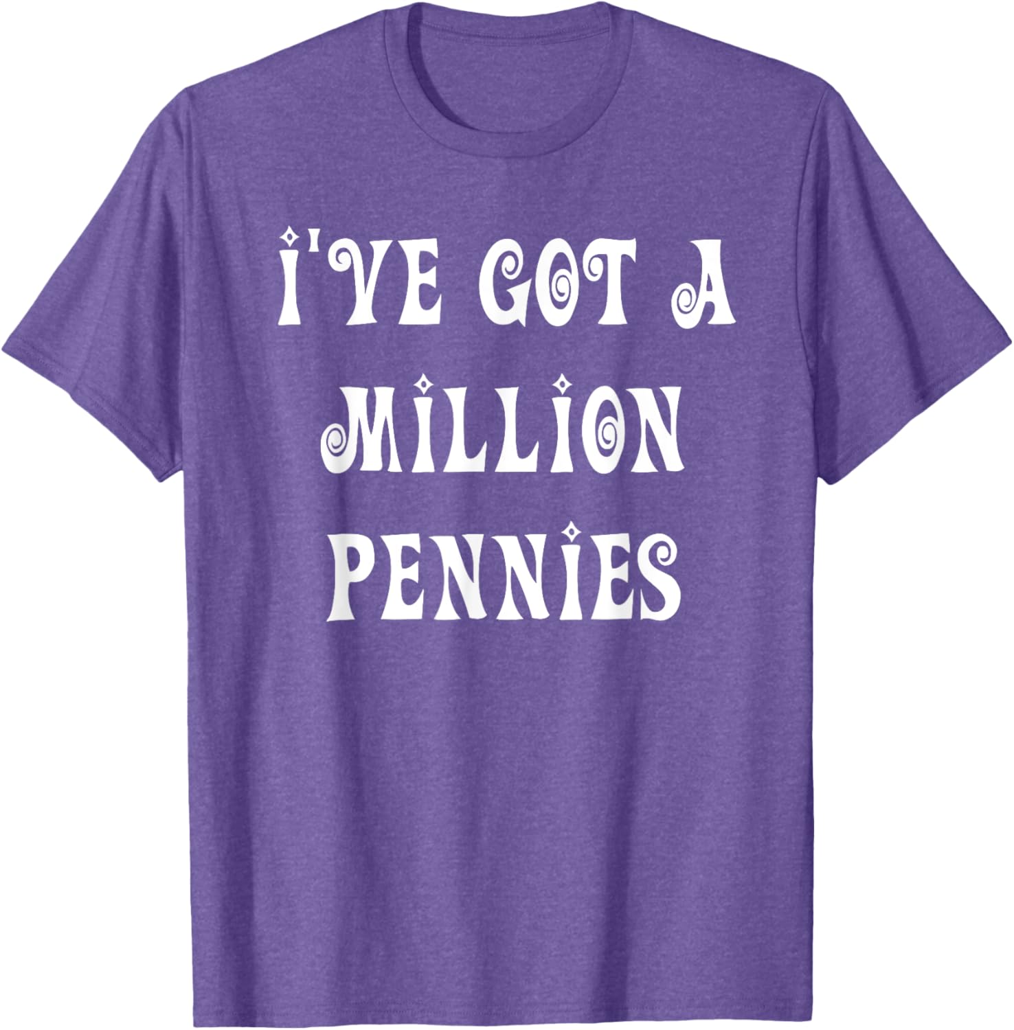 I've Got a Million Pennies T-Shirt - Fun & Unique Graphic Tee for All Ages - 28