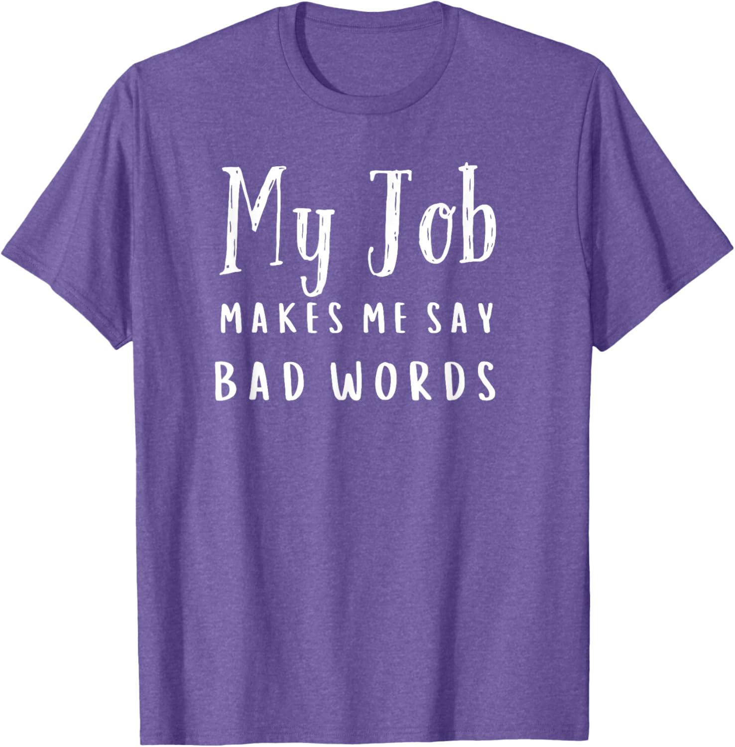 Funny My Job Makes Me Say Bad Words T-Shirt for Work Humor and Fun - 23