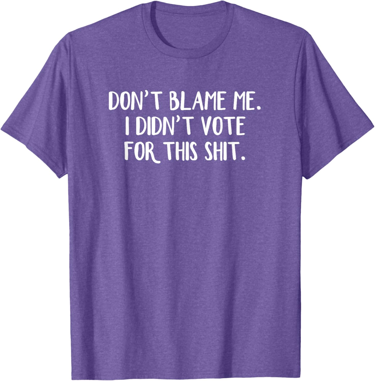 Funny Political T-Shirt Don't Blame Me I Didn't Vote For This Apparel - 19