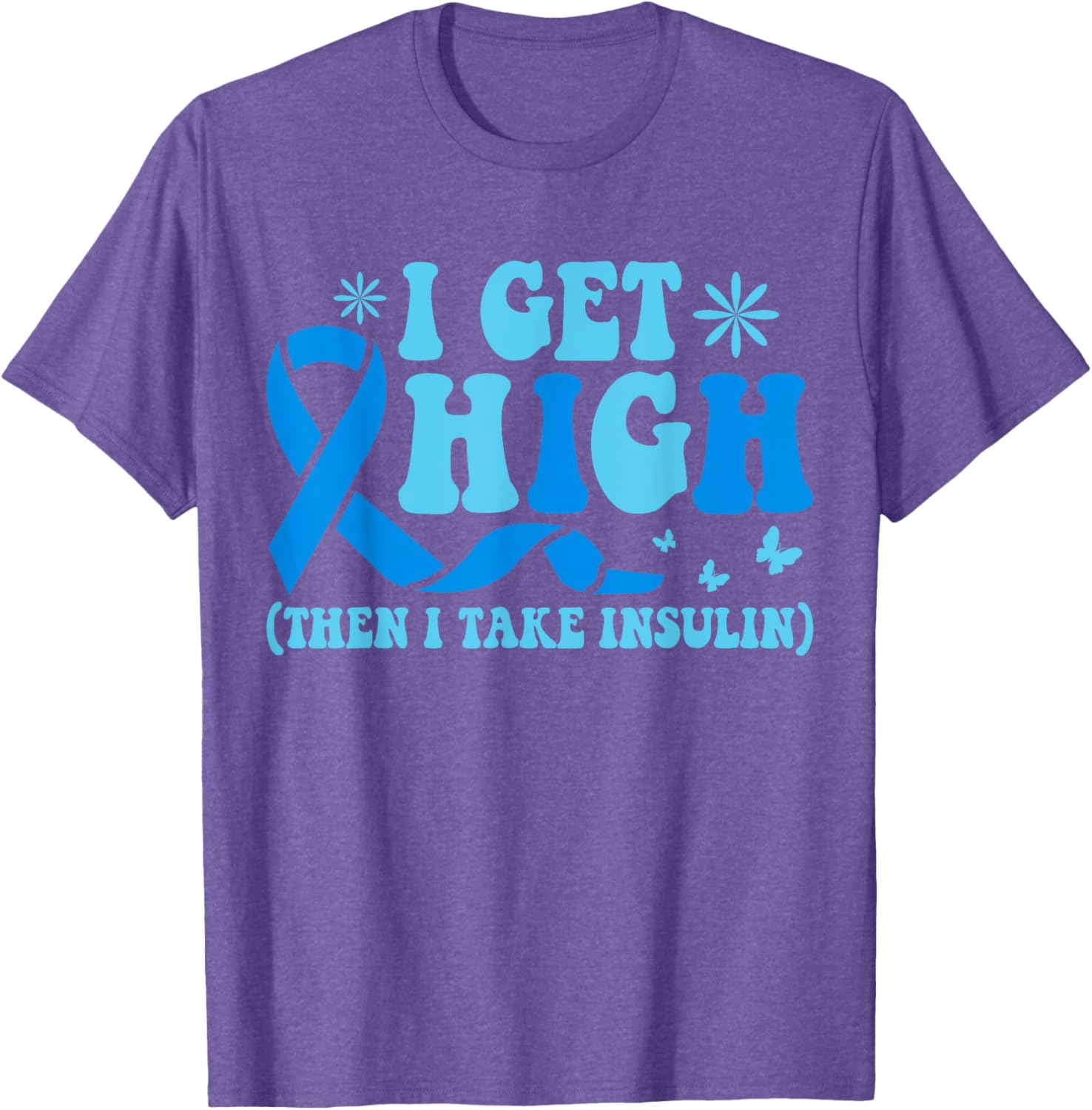 I Get High Then I Take Insulin T-Shirt for Diabetes Awareness Fashion - 5