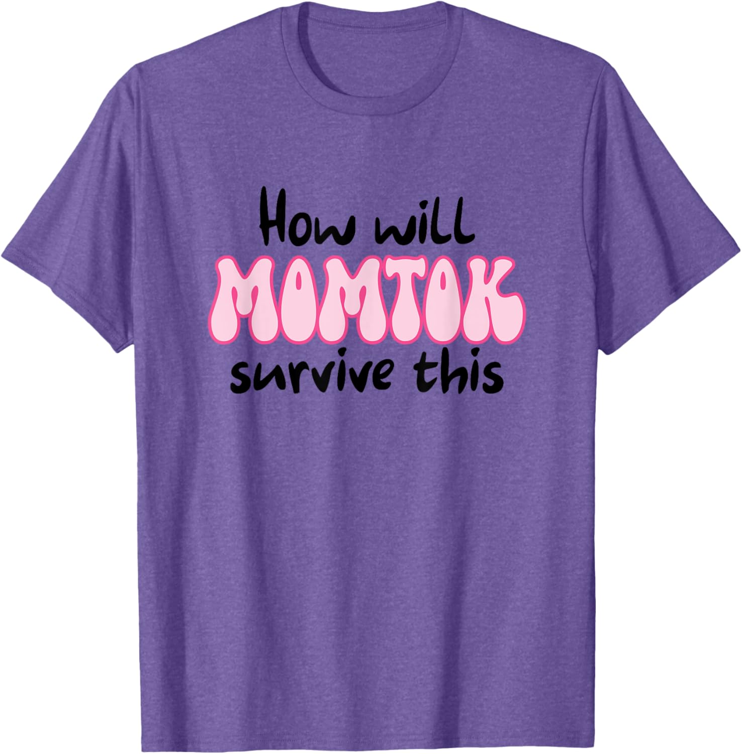 Funny Mom Life T-Shirt How Will Momtok Survive Parenting Challenges - 10