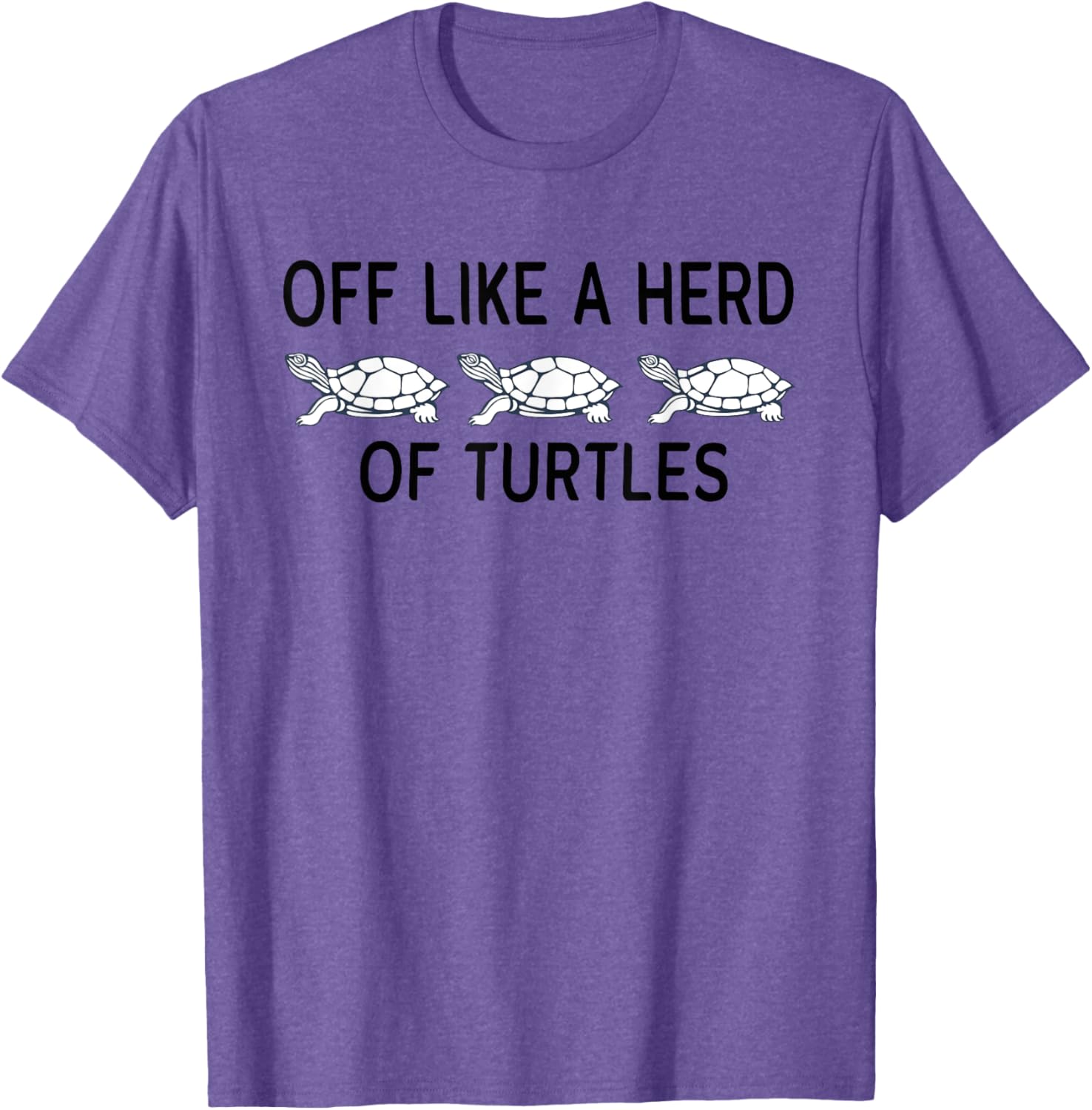 Funny Off Like A Herd Of Turtles T-Shirt - Unique Humor Apparel - 2