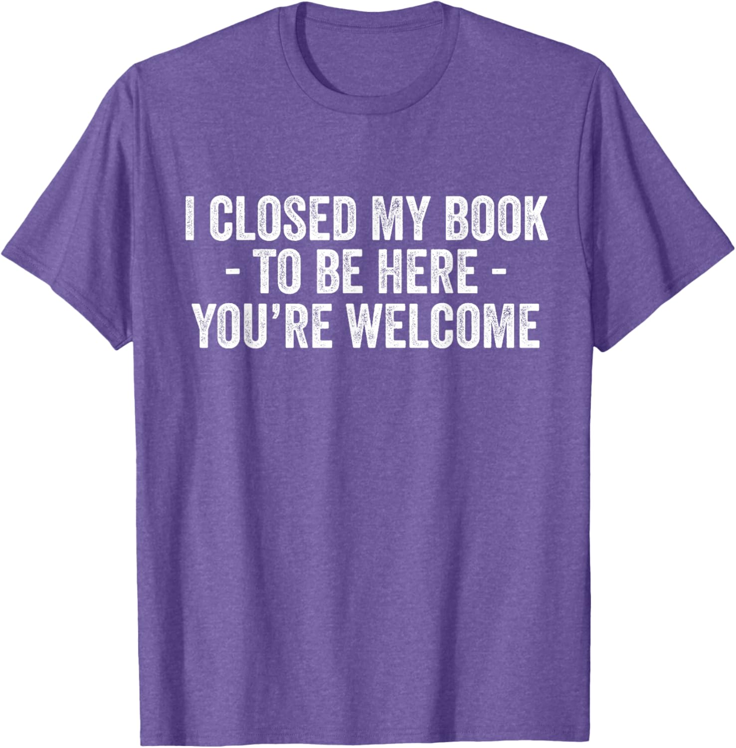 Funny I Closed My Book To Be Here T-Shirt for Book Lovers and Readers - 4