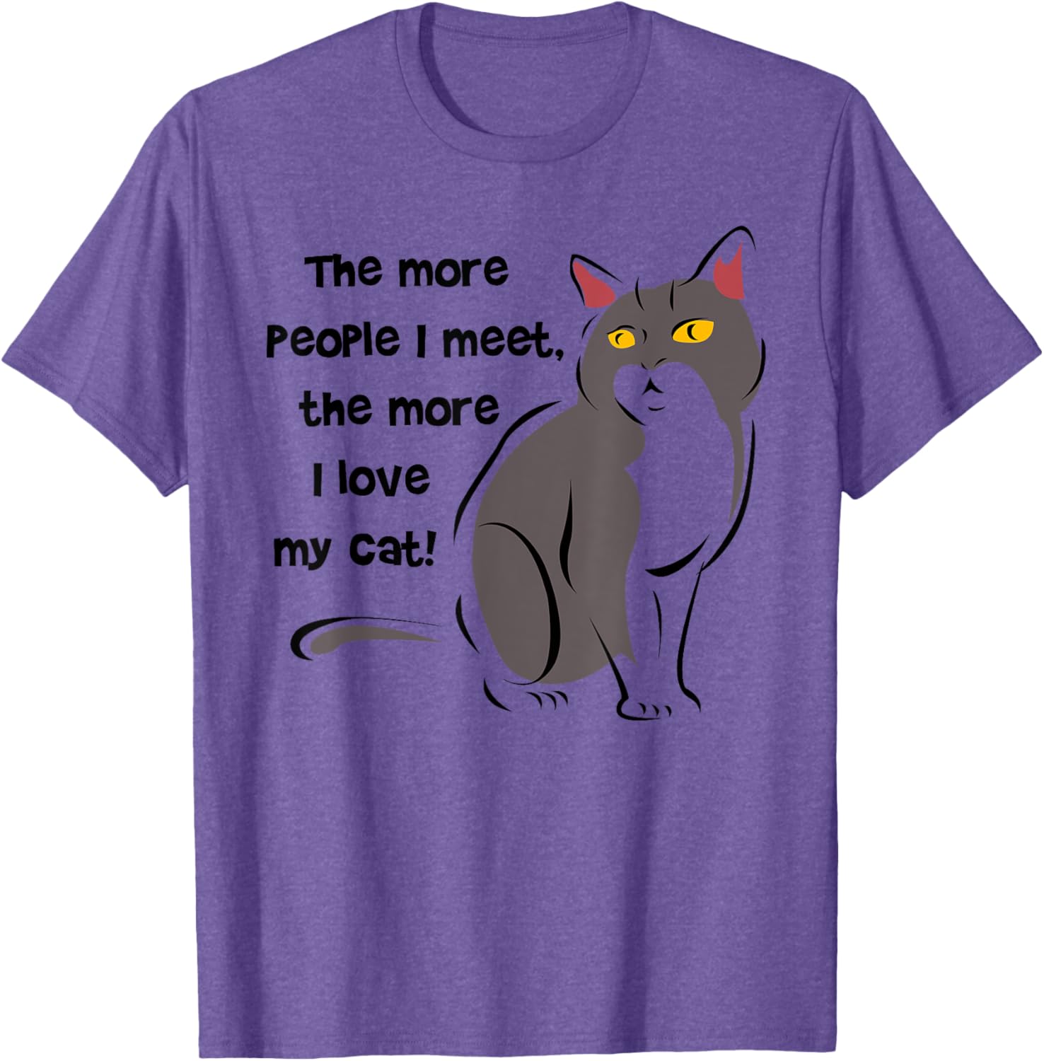 Funny Cat Lovers T-Shirt - The More People I Meet, The More I Love My Cat - 9