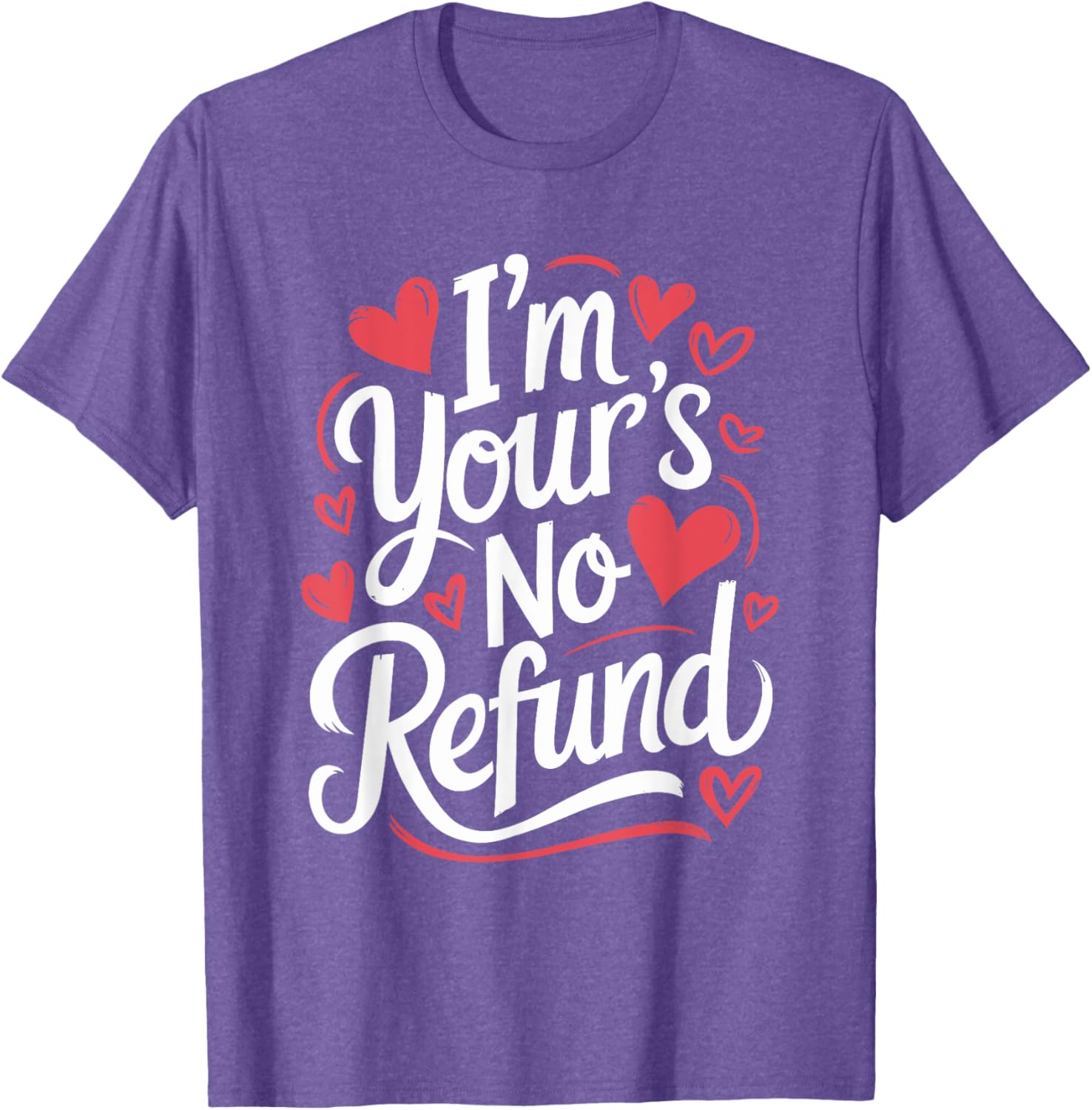I'M Your'S No Refund Valentine Heart T-Shirt for Sweethearts - 7