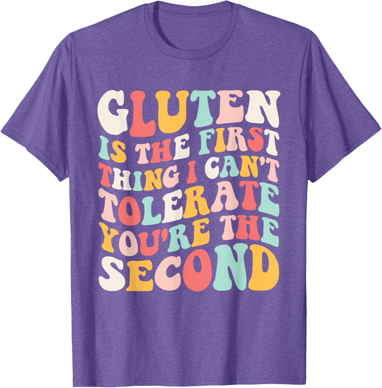 Gluten Sensitivity Humor T-Shirt You're the Second Thing I Can't Tolerate - 14