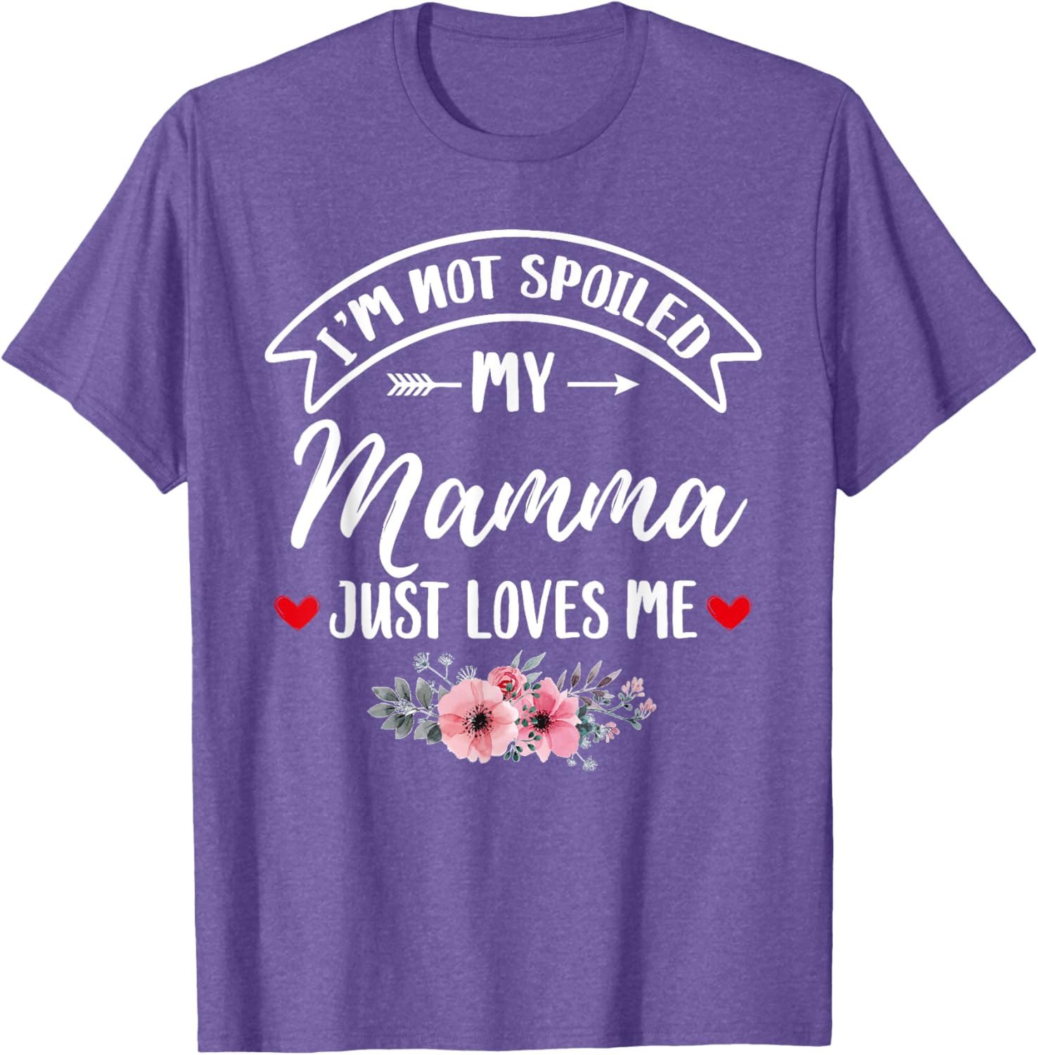Family Matching Flower Tee I'm Not Spoiled My Mamma Loves Me T-Shirt - 6