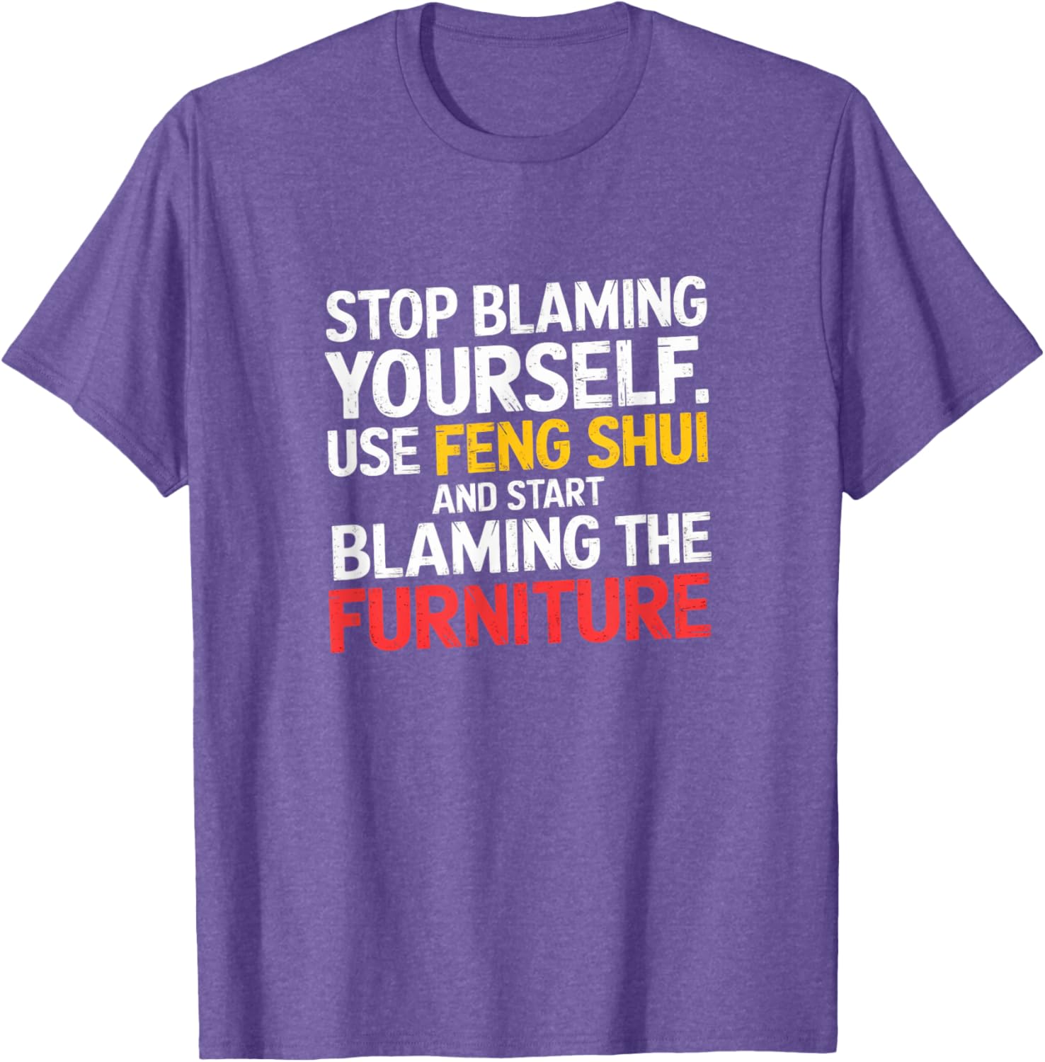 Funny Feng Shui Blame Your Furniture T-Shirt Stylish Humor Tee for All - 21
