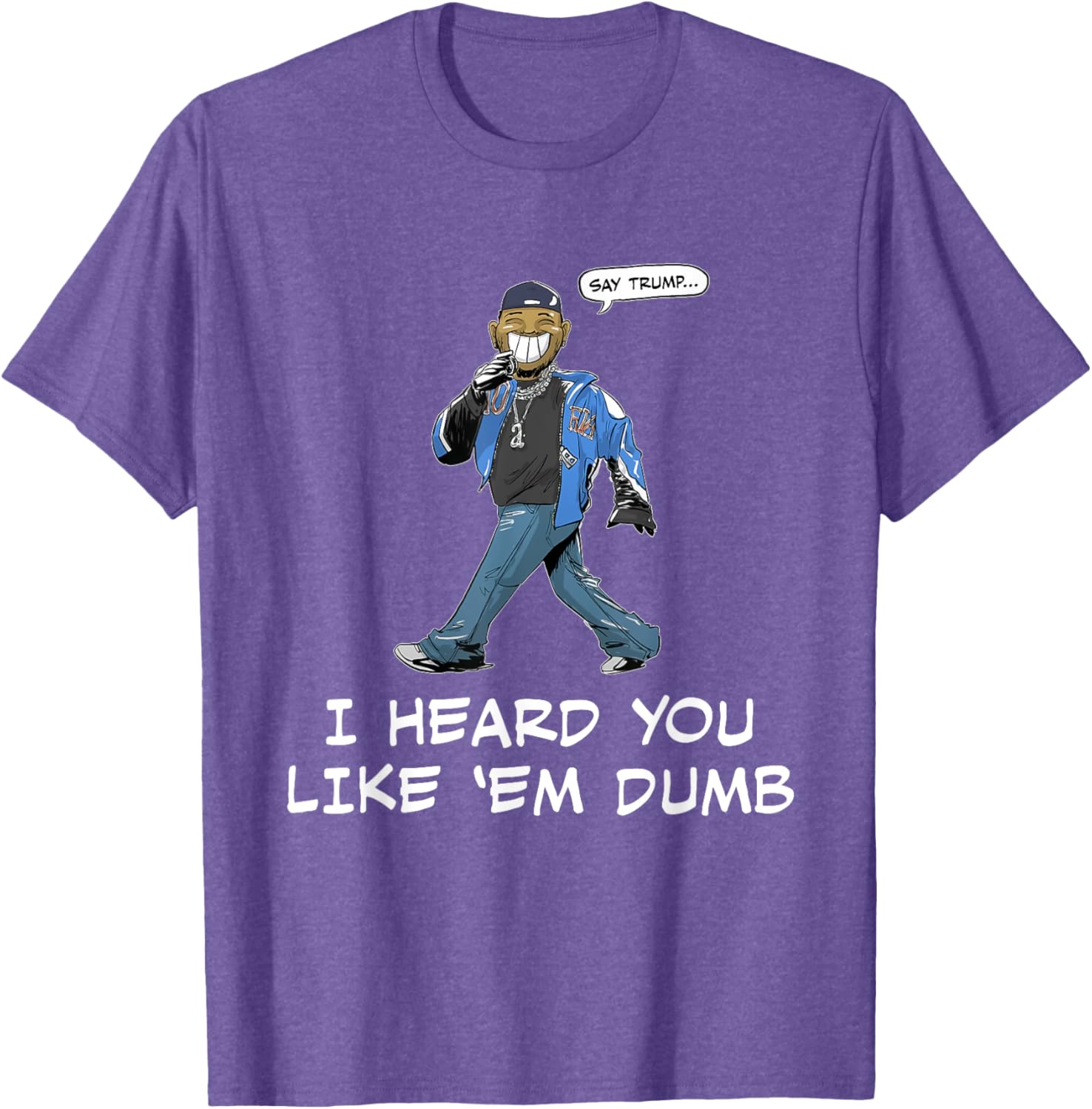 Funny Trump T-Shirt Say Trump I Heard You Like Em Dumb for Humor Lovers - 20