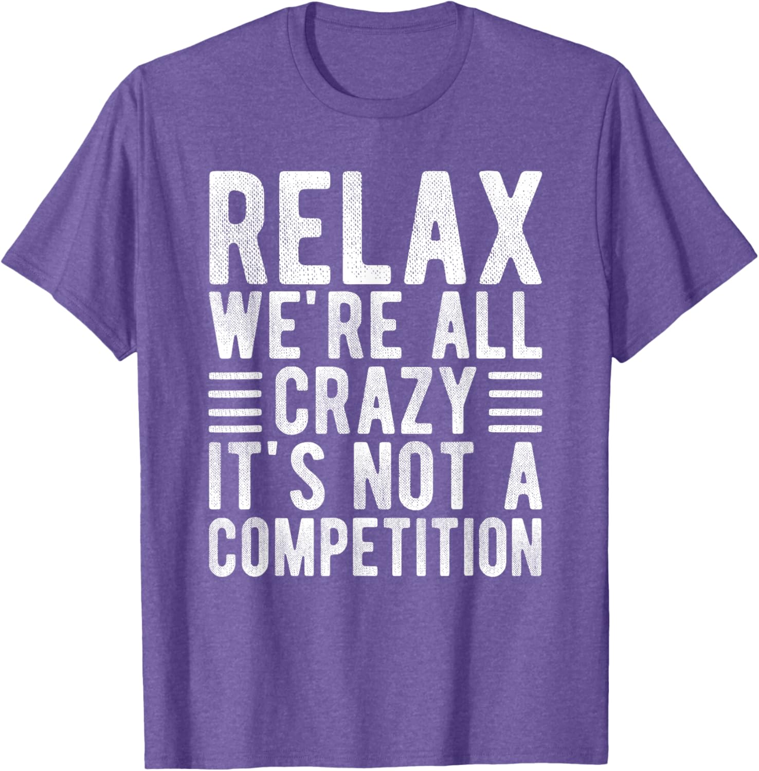 Relax We're All Crazy It's Not a Competition Funny T-Shirt for Everyone - 5