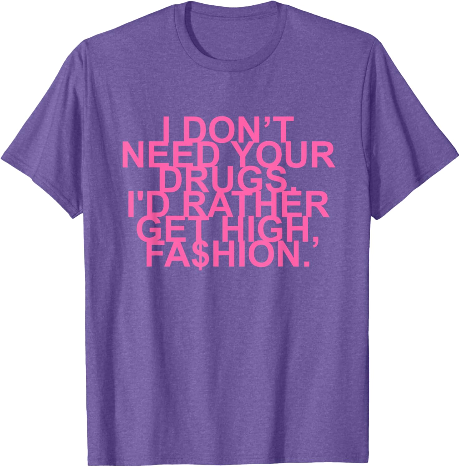Get High with Style I Don't Need Your Drugs Fashion Quote T-Shirt - 5