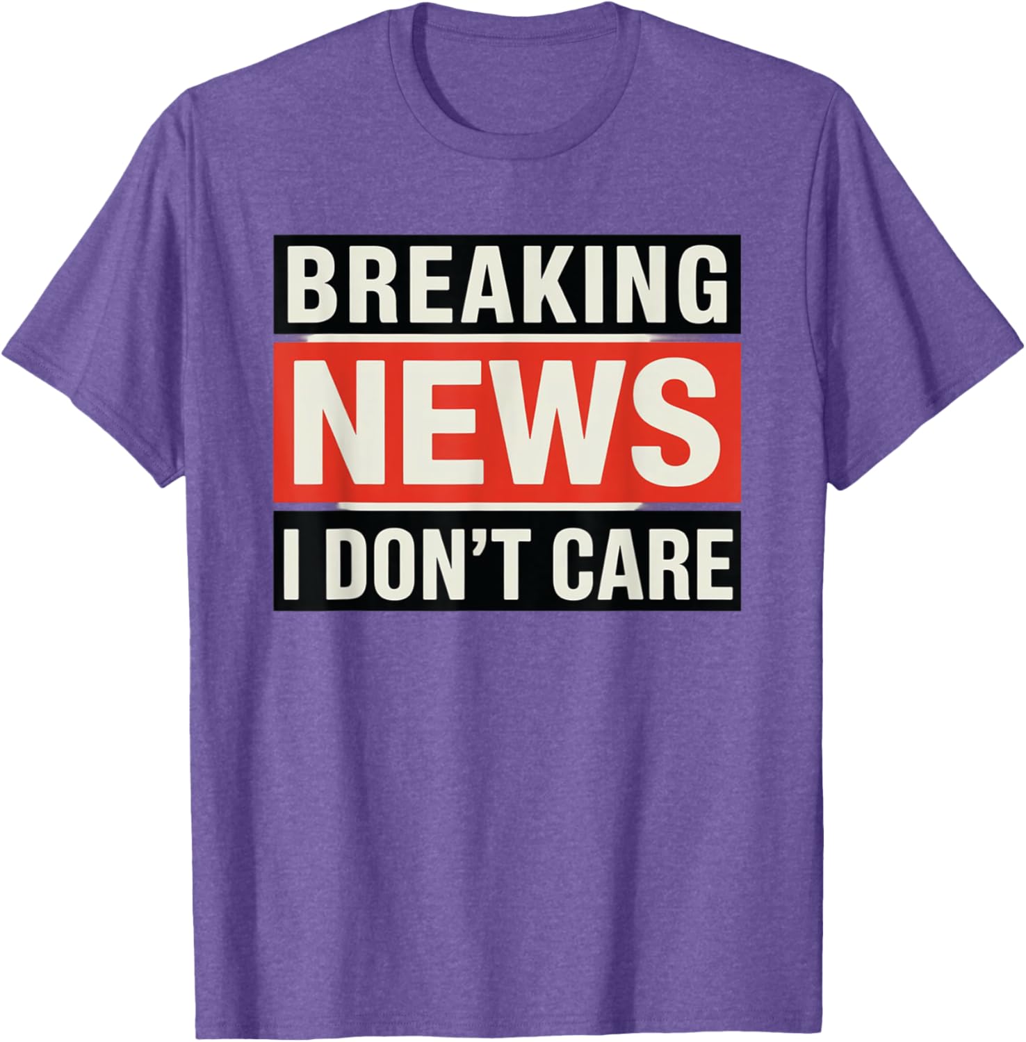 Funny Breaking News I Don't Care Sarcastic T-Shirt for Humor Lovers - 14
