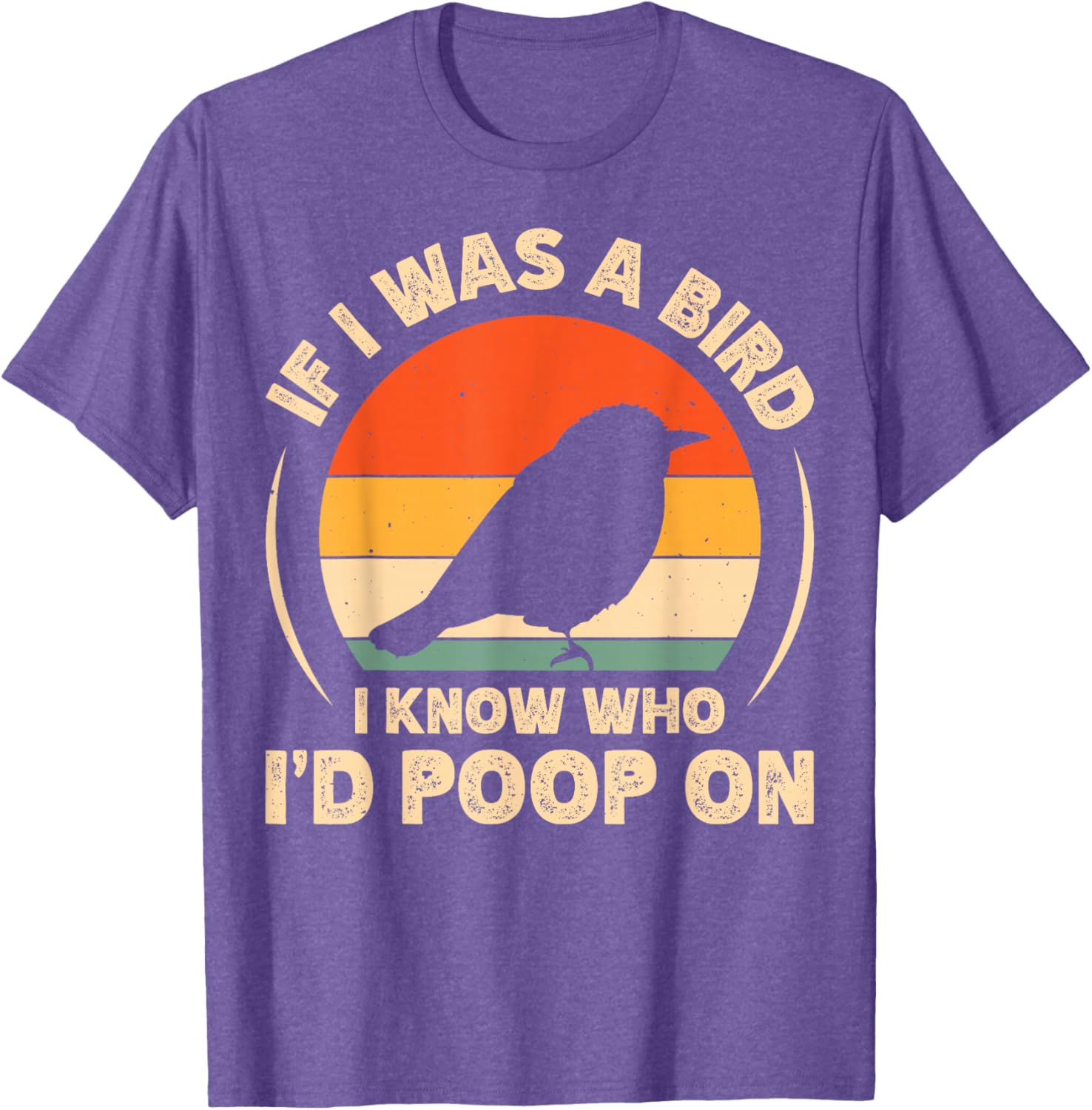 Funny If I Was A Bird I'd Poop On T-Shirt for Bird Lovers and Humor Fans - 11