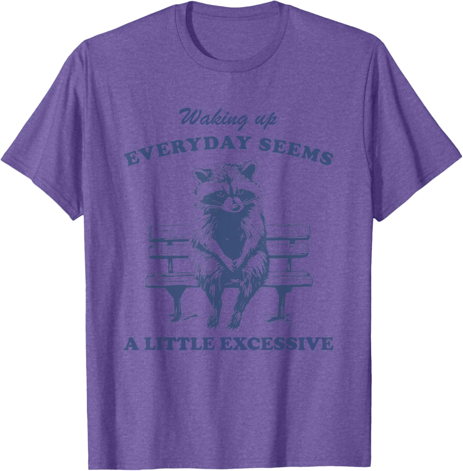 Funny Raccoon T-Shirt for Lazy Days Waking Up Everyday Is Excessive - 7