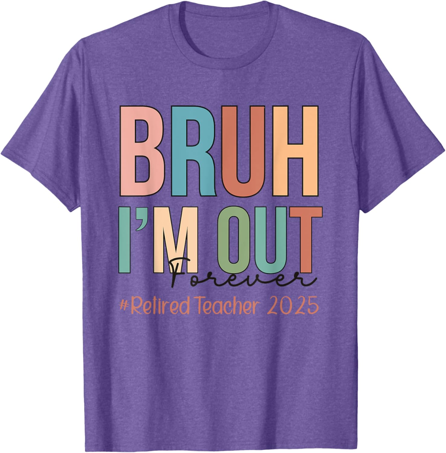 Retired Teacher T-Shirt Bruh I'm Out Forever Perfect for School's Out - 14