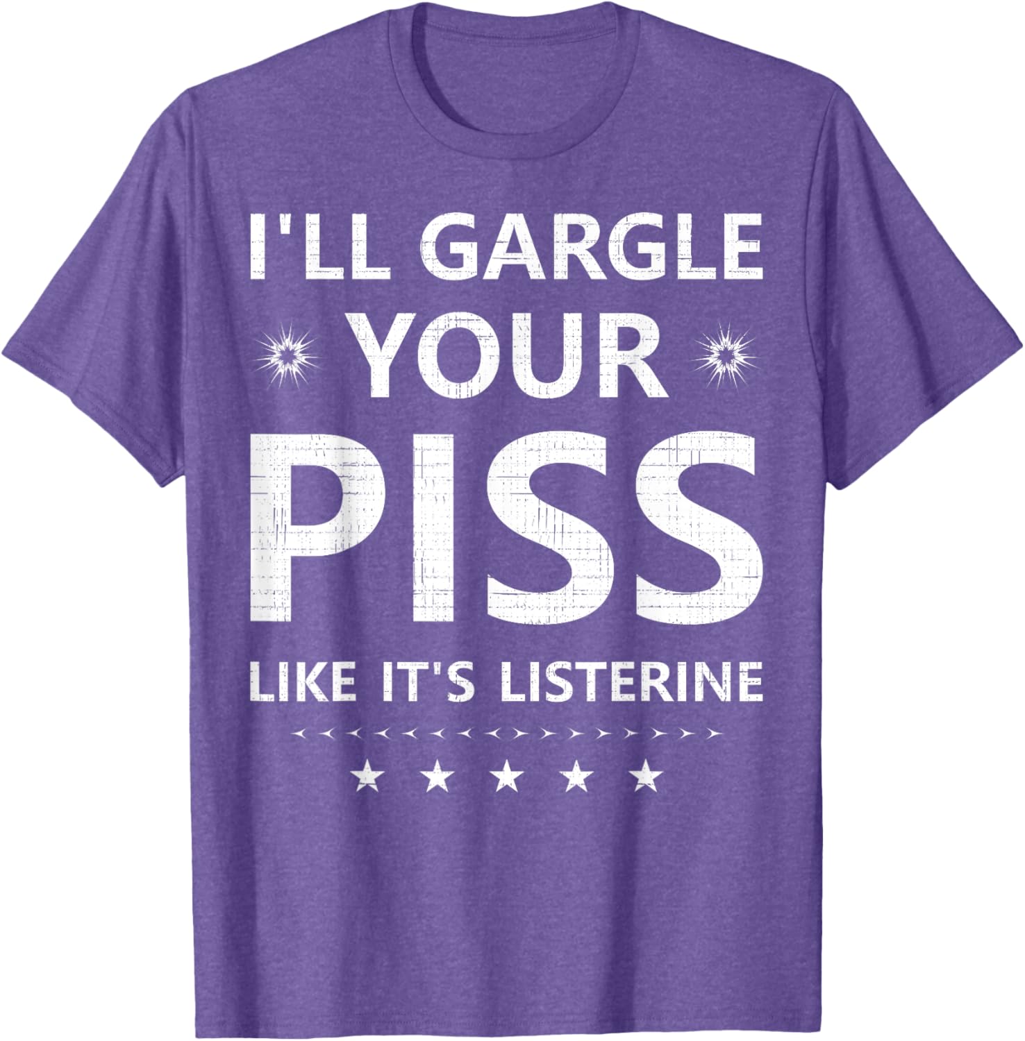 Funny I'll Gargle Your Piss Like It's Listerine Comfy T-Shirt - 10