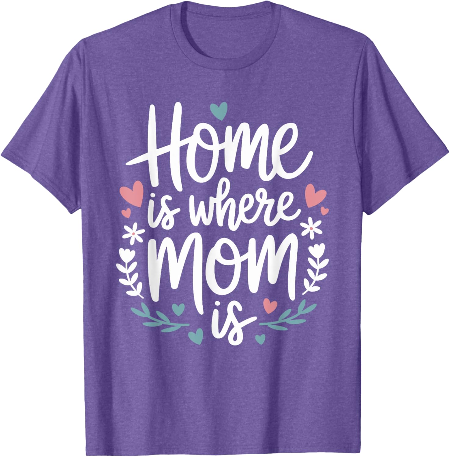 Funny Mother's Day T-Shirt Home is Where Mom Is Cute Gift Idea - 14