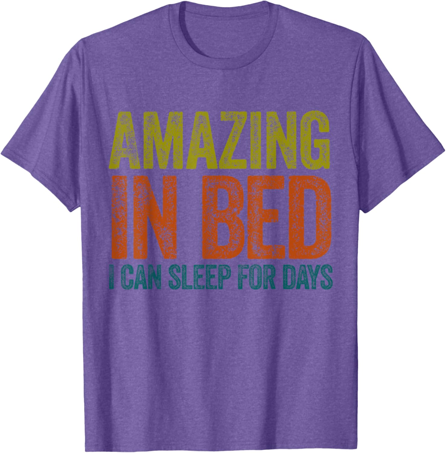 Funny Adult Humor T-Shirt Amazing in Bed I Can Sleep for Days - 1