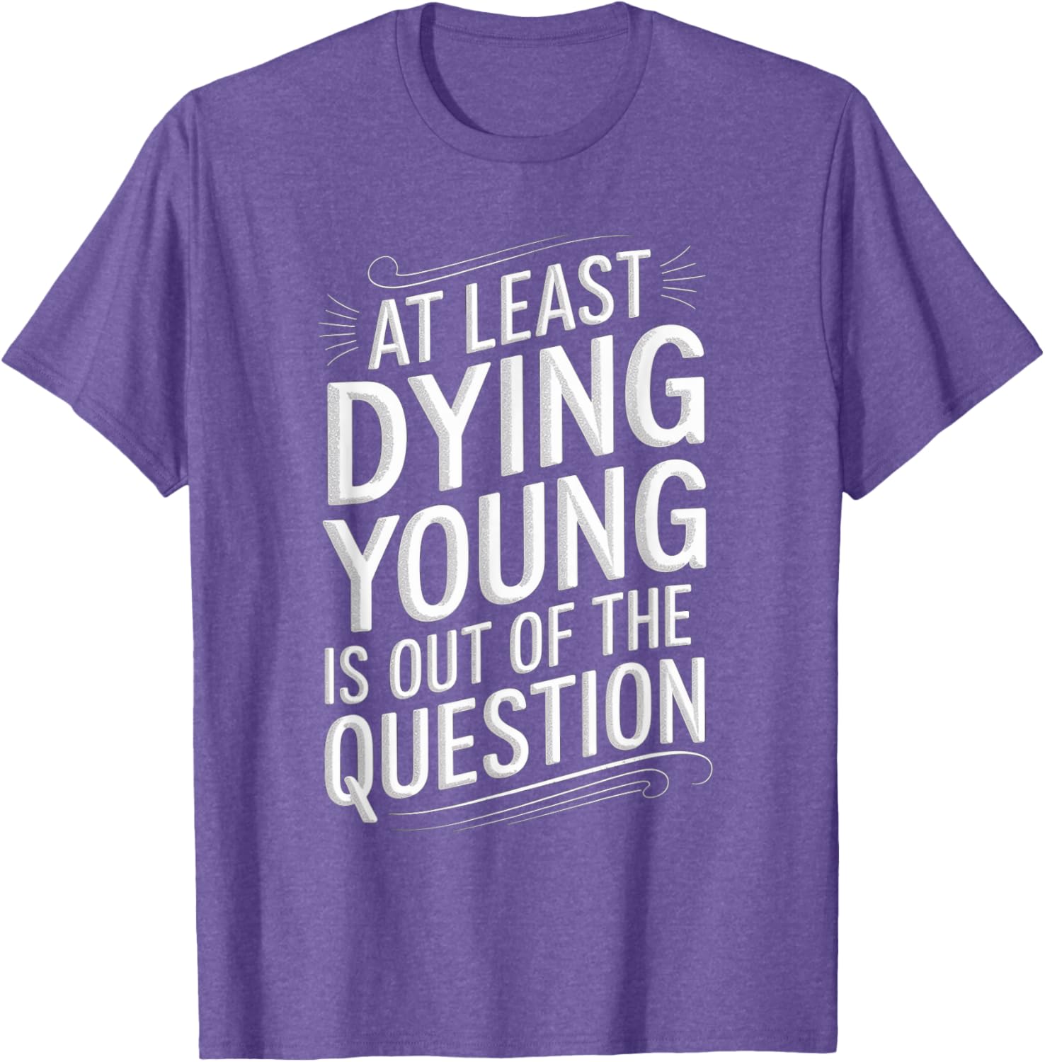 Humorous Dying Young T-Shirt for Men and Women - Fun Casual Wear - 1