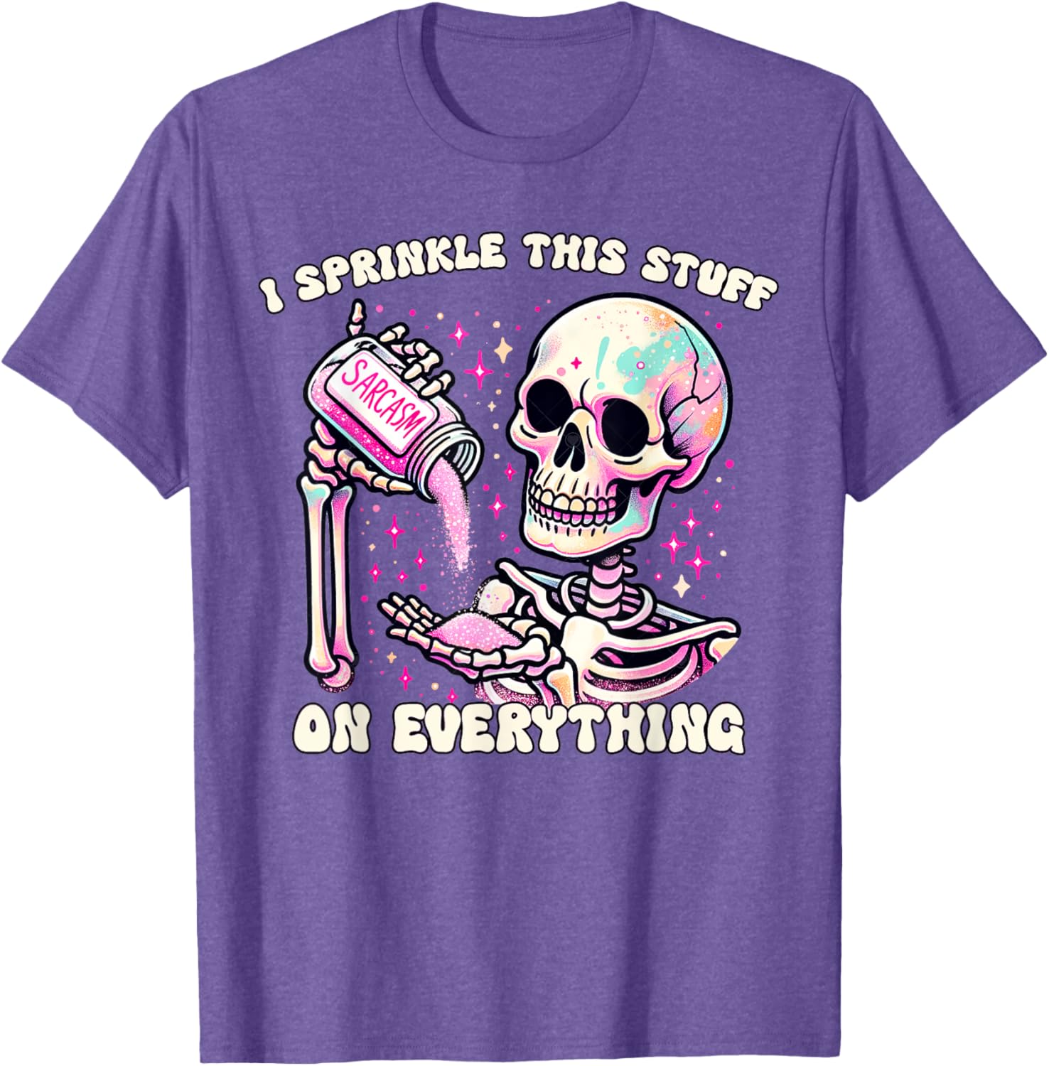 Humor Skeleton I Sprinkle This Stuff On Everything T-Shirt for Fun Lovers - 22