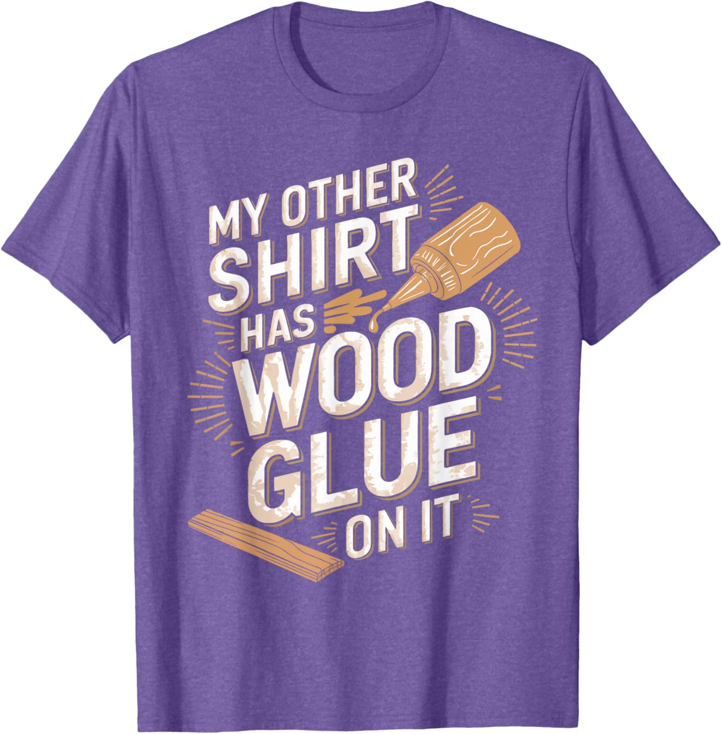 Funny Carpenter T-Shirt My Other Has Wood Glue On It Perfect Gift for Men - 12