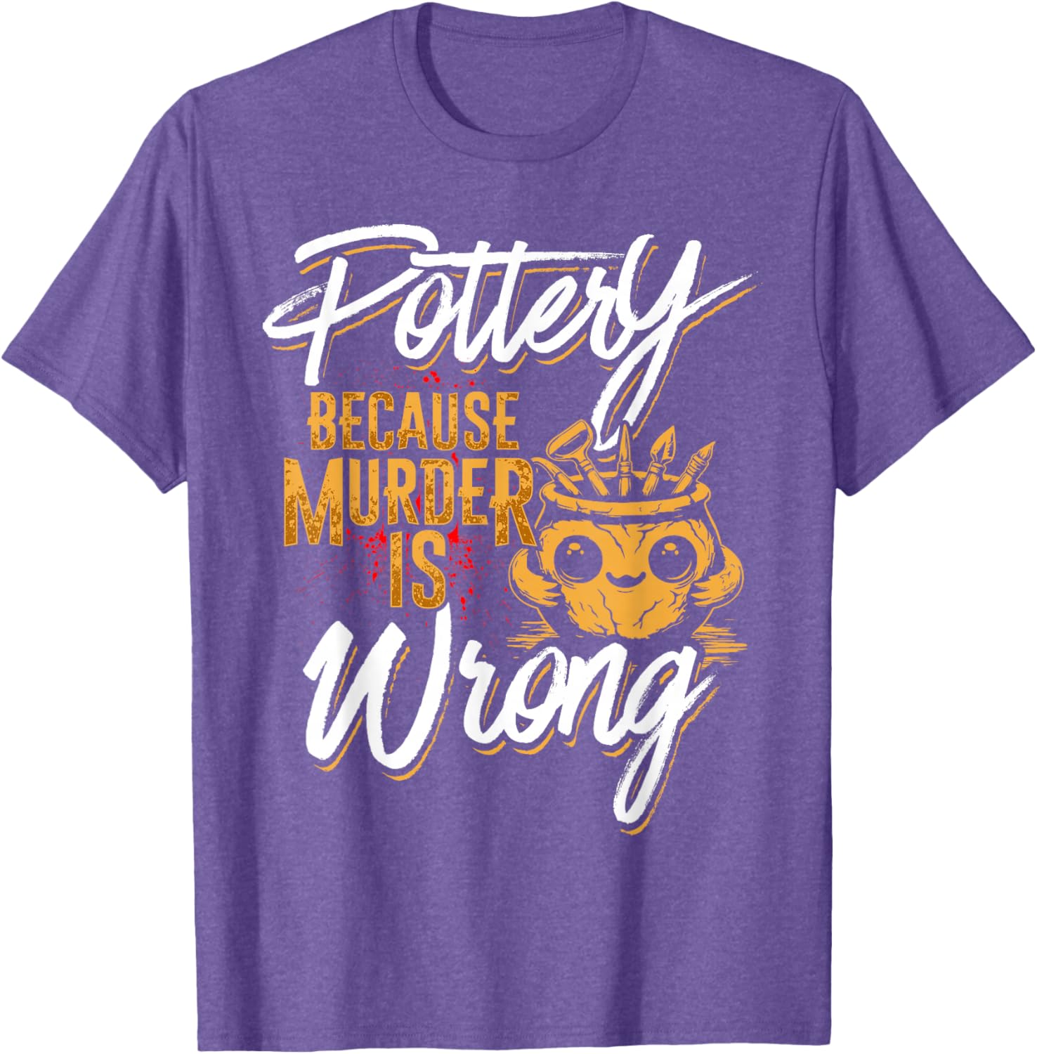Pottery Because Murder Is Wrong T-Shirt for Fun and Unique Style - 16