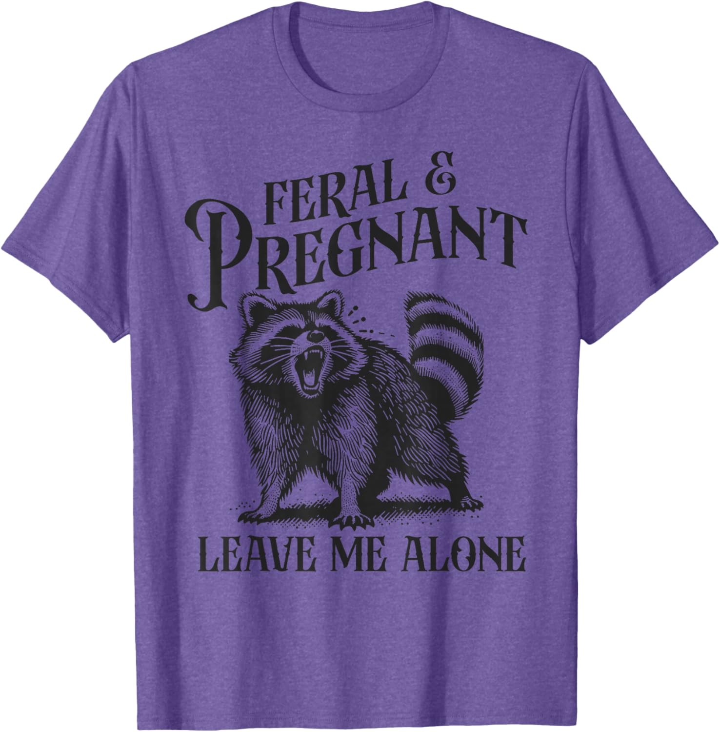 Funny Feral and Pregnant Leave Me Alone T-Shirt for Moms-to-Be - 22