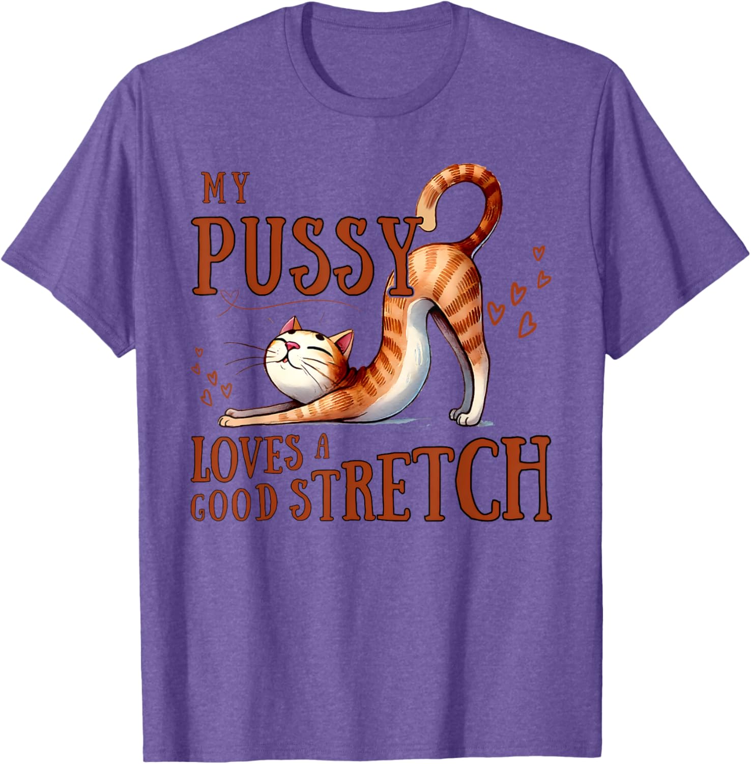 Funny Cat Lovers T-Shirt My Pussy Loves A Good Stretch for Men and Women - 5