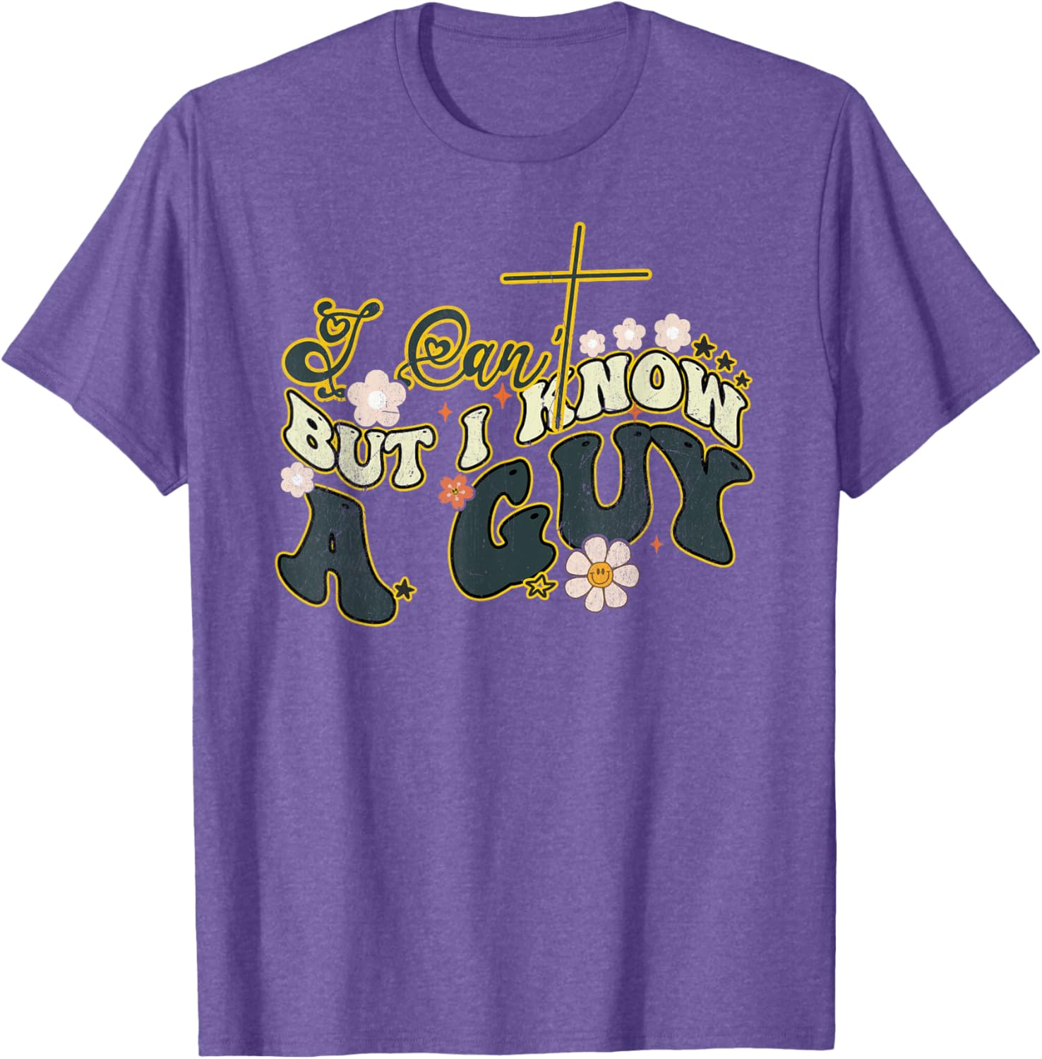 Groovy Christian T-Shirt for Men and Women - Funny I Can't But I Know a Guy - 25