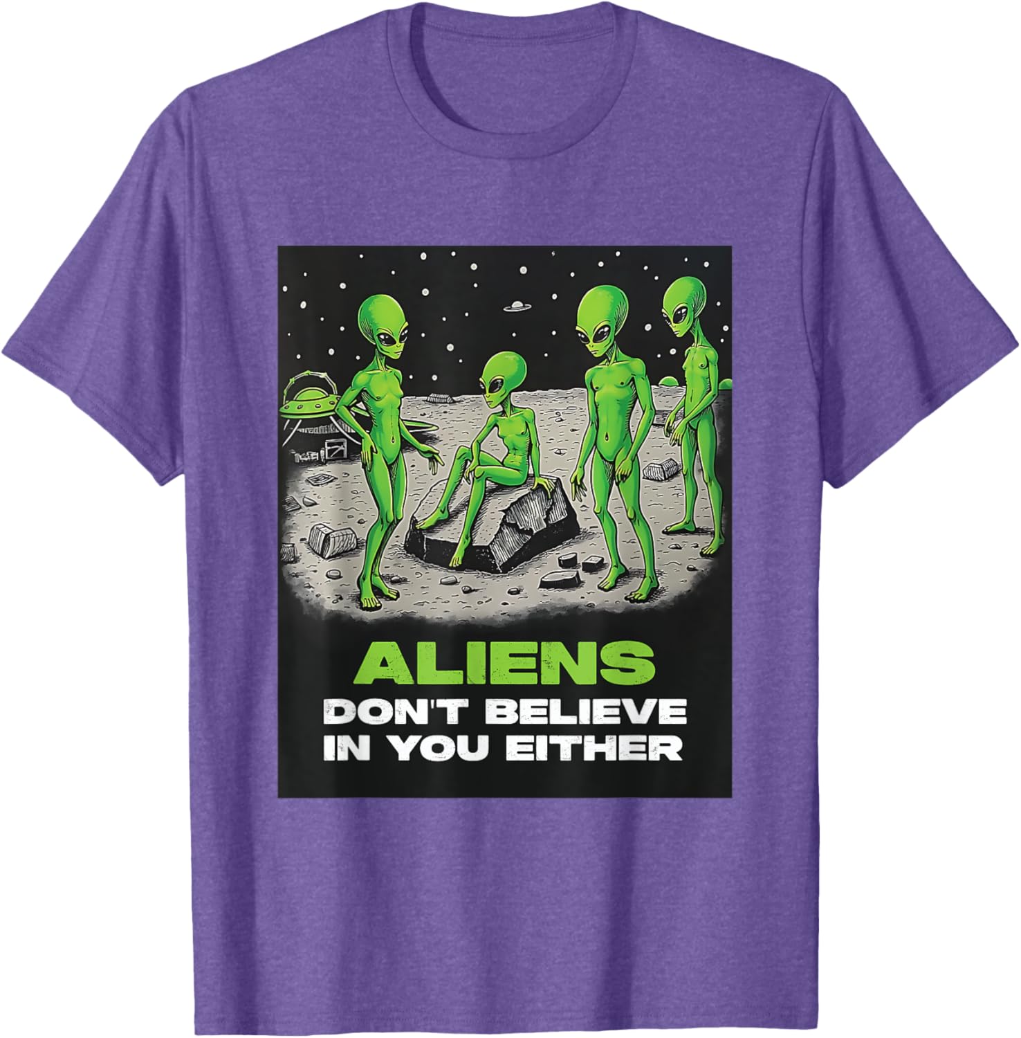 Funny Extraterrestrial T-Shirt - Aliens Don't Believe in You Design - 12