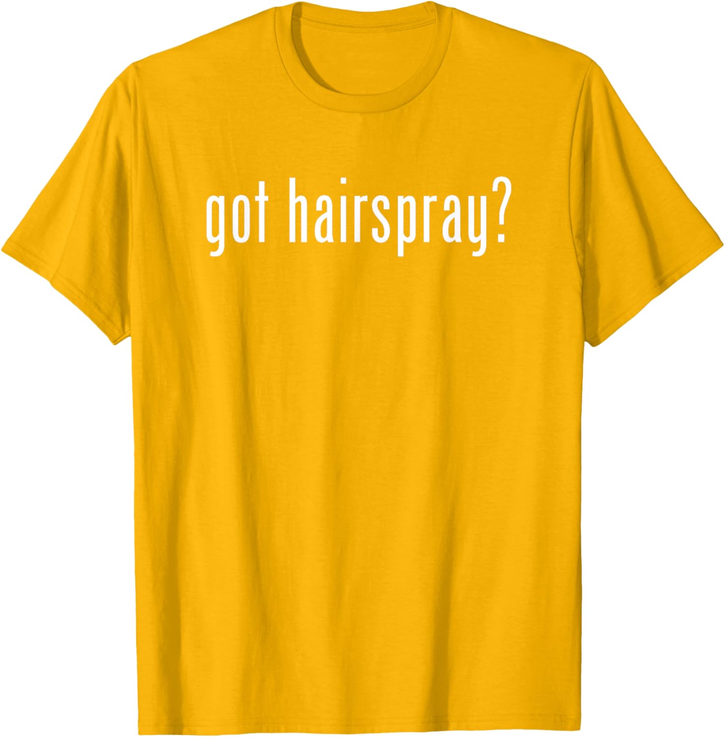 Funny Got Hairspray T-Shirt for Humor Lovers - Trendy Casual Wear - 6