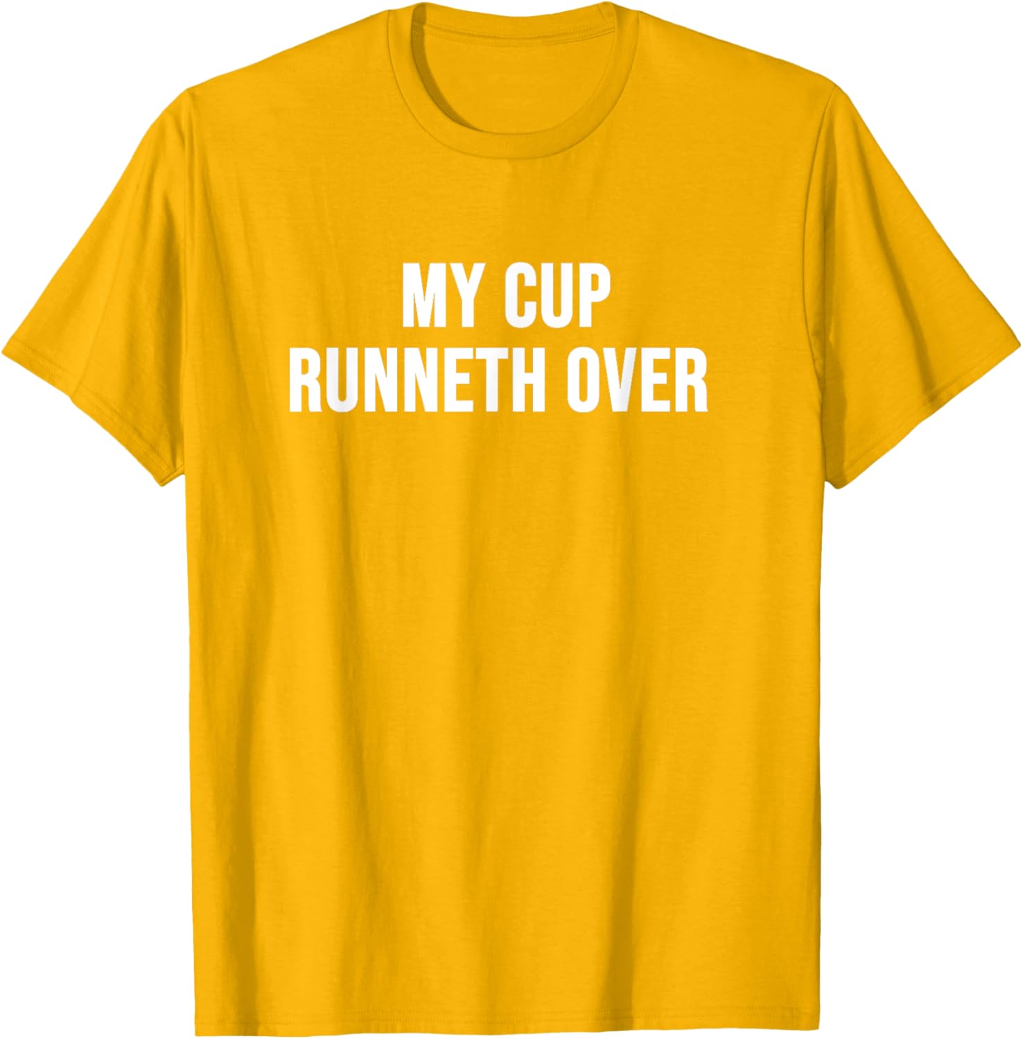 My Cup Runneth Over T-Shirt for Comfort and Style in Everyday Wear - 13