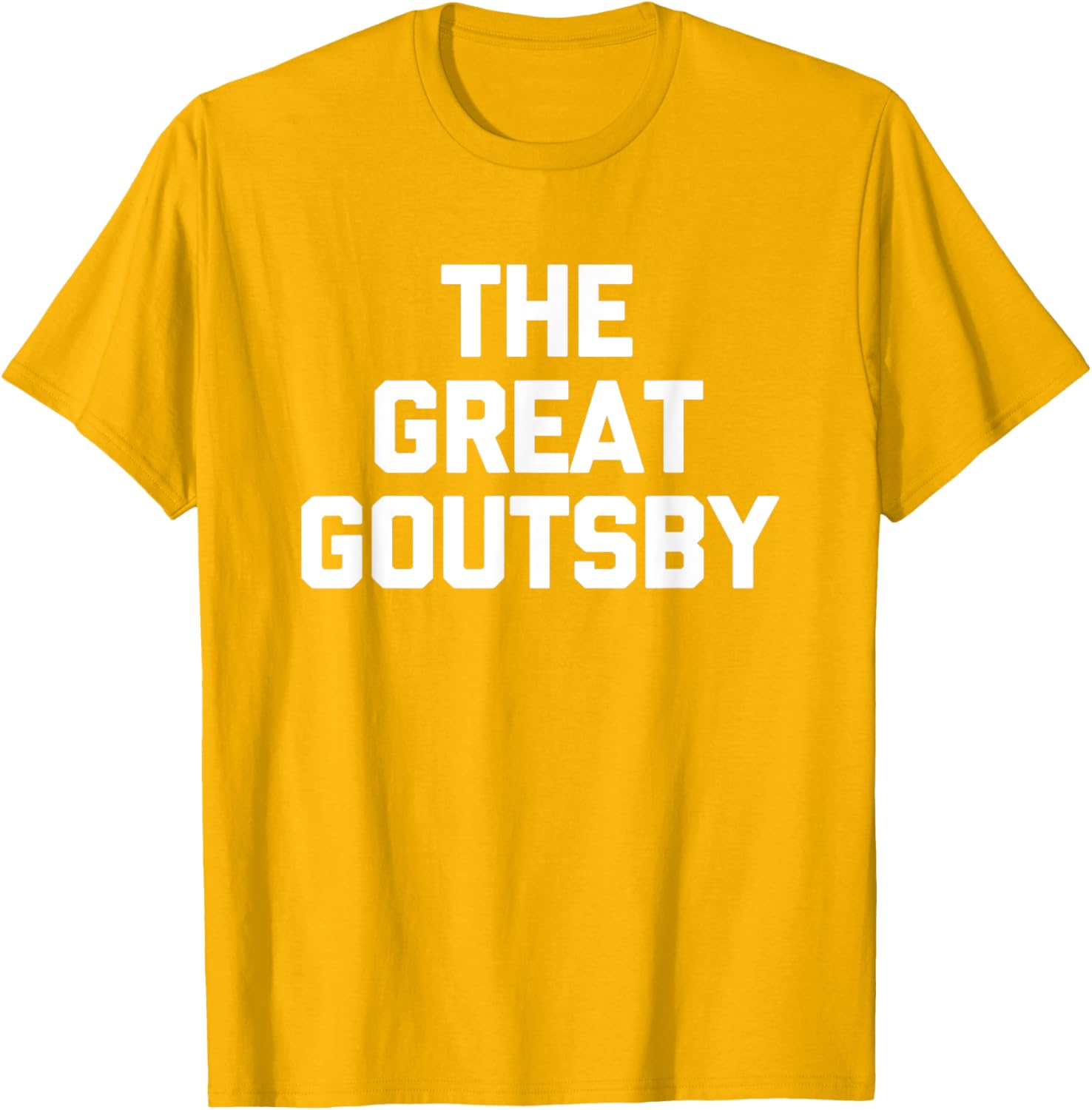 The Great Goutsby Funny Gout Sarcastic T-Shirt for Gout Sufferers - 13
