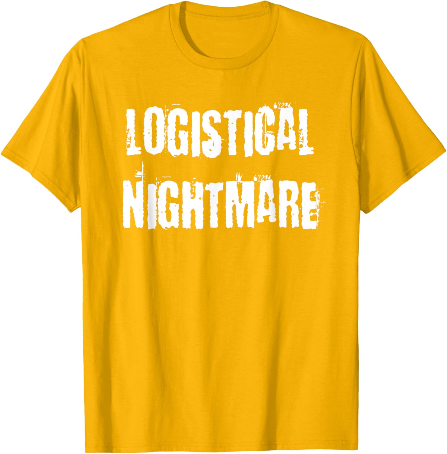 Logistical Nightmare T-Shirt for Fun and Casual Wear for All Occasions - 11